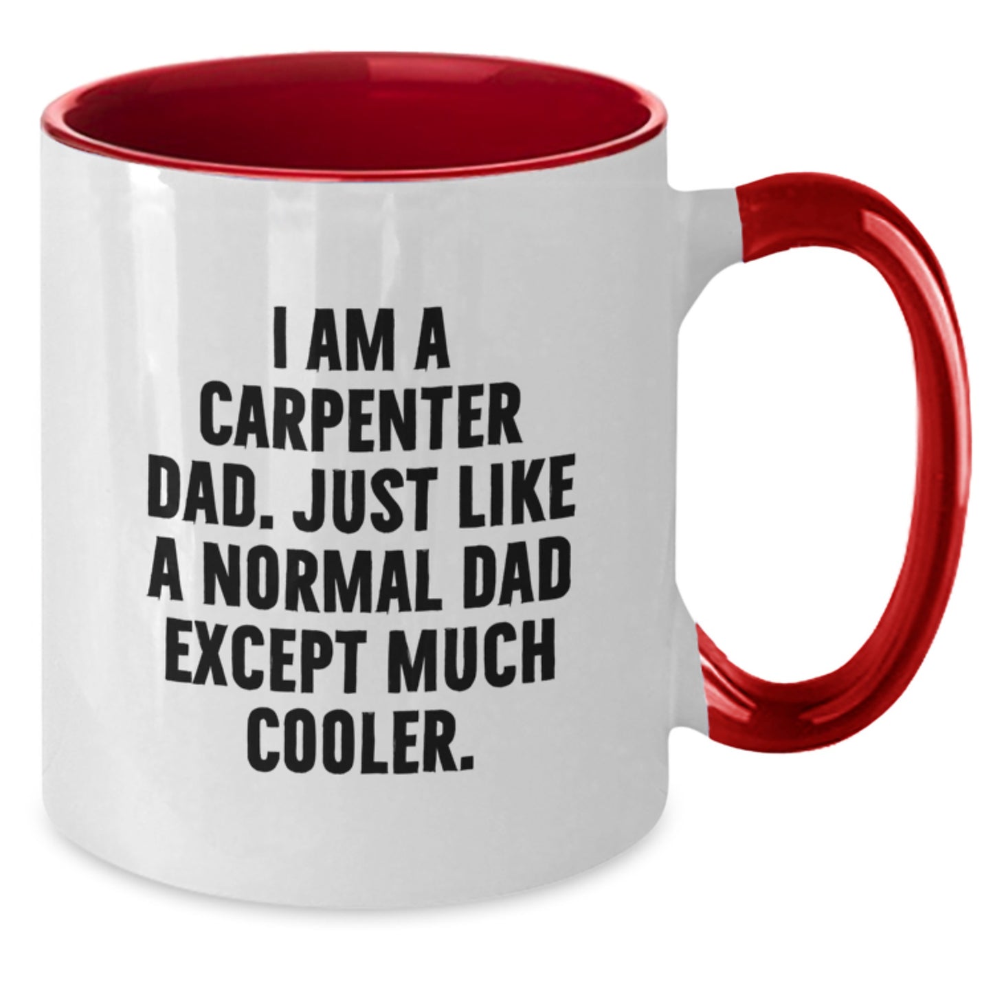 Funny Carpenter Gifts - I Am A Carpenter Dad. Two Tone Coffee Mug, Birthday Unique Gifts from Men to Carpenter, Friends, or Family - Additional