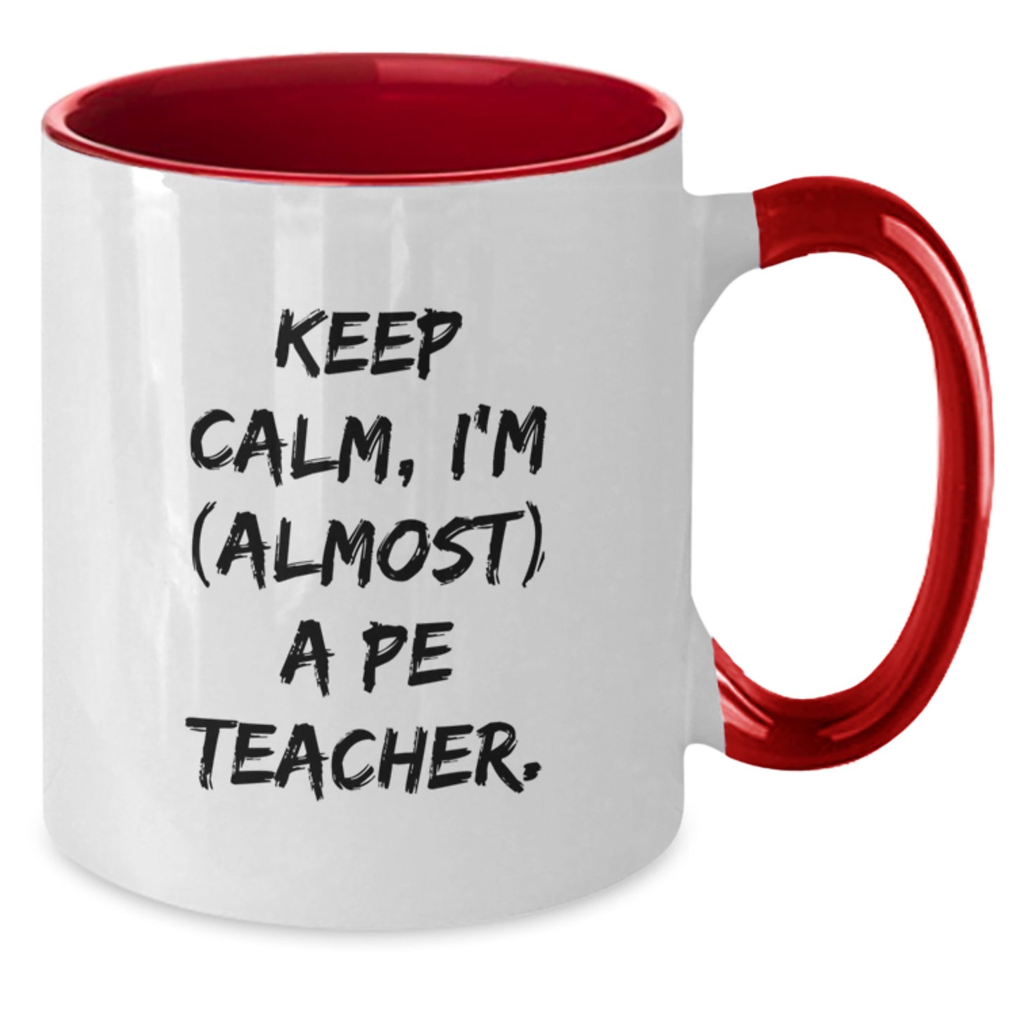 Funny PE Teacher Gifts, Unique Two Tone Coffee Mugs for PE Teacher Friends, Keep Calm (almost) Gift from Men to PE Teacher on Birthday, Perfect PE Teacher Present - Additional