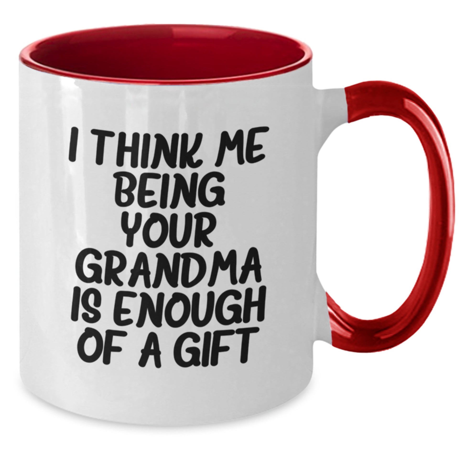 Funny Grandma Gifts, Two Tone Coffee Mug for Grandma, Gifts from Grandma on Father's Day - I Think Me Being Your Grandma Is Enough Of A Gift - Additional