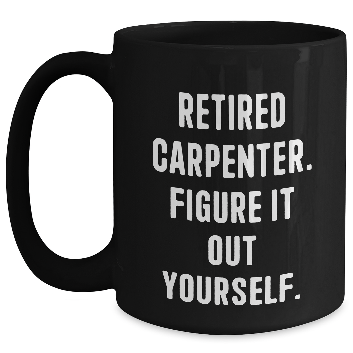 Funny Carpenter Gifts, Gifts from Friends for Carpenter, Retired Carpenter Figure It Out Yourself Black Coffee Mug, Graduation Unique Gifts - Main