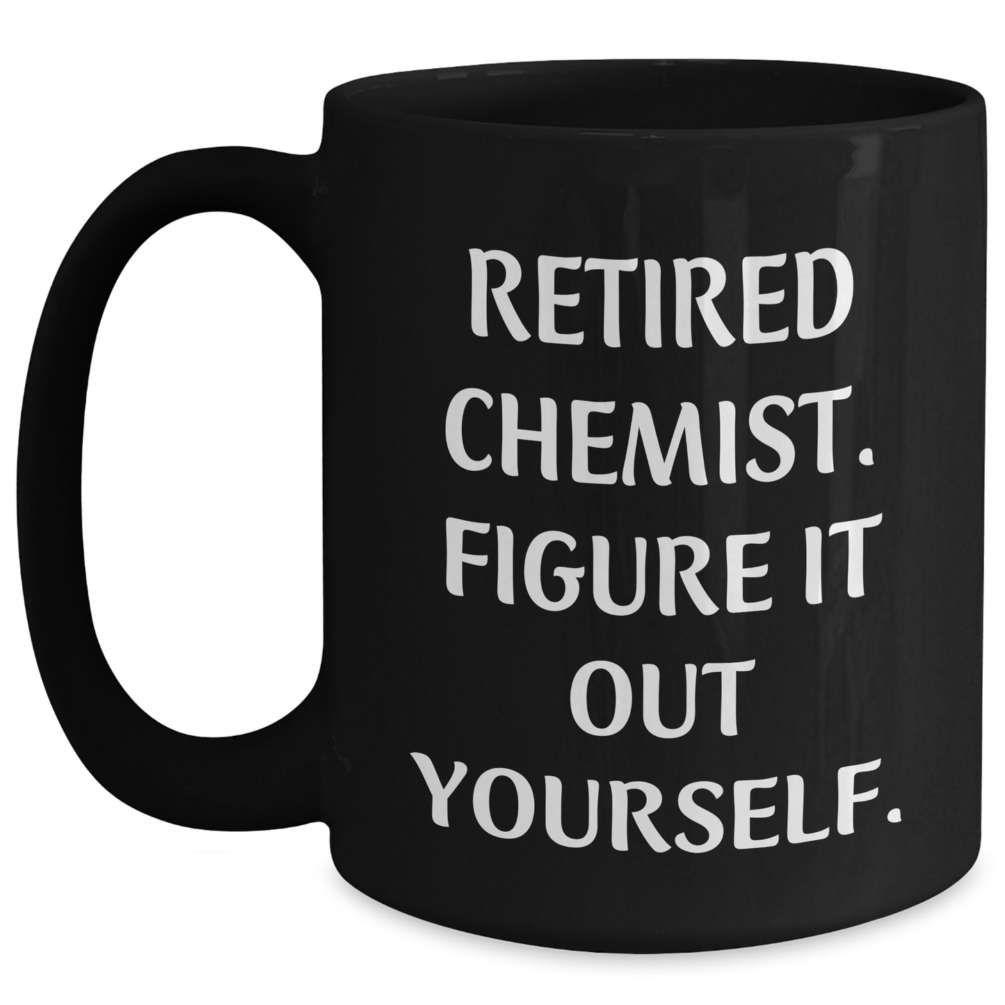Funny Chemist Gifts from Friends to Graduating Chemists - Black Coffee Mug with Quote 'Figure It Out Yourself.' - Main