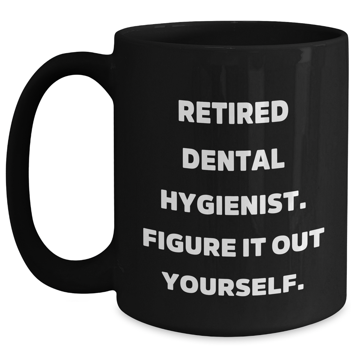 Dental Hygienist Gifts from Friends and Family - 'Figure It Out Yourself' Black Coffee Mug for Graduation - Main