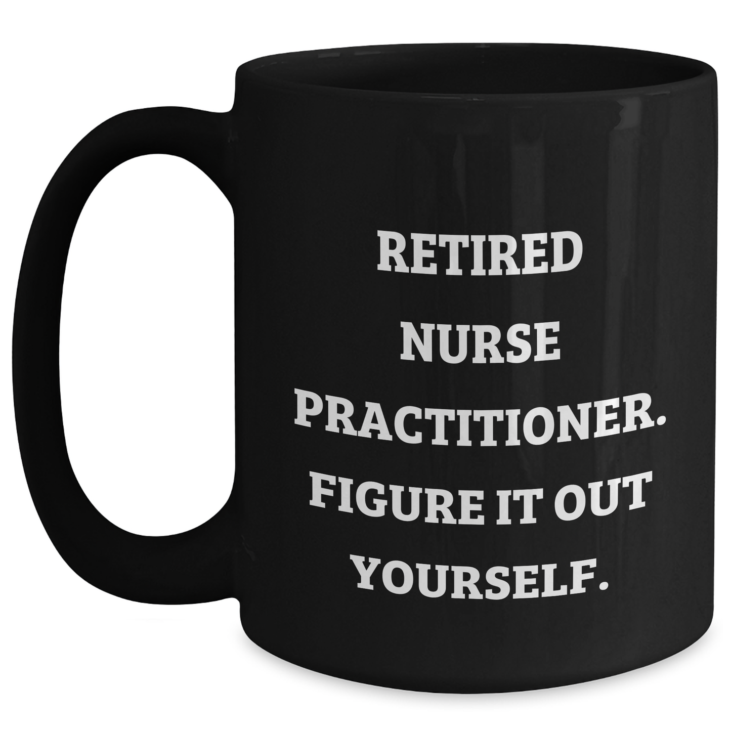 Funny Nurse Practitioner Gifts from Men to Figuring It Out Yourself on Father's Day Black Coffee Mug - Main