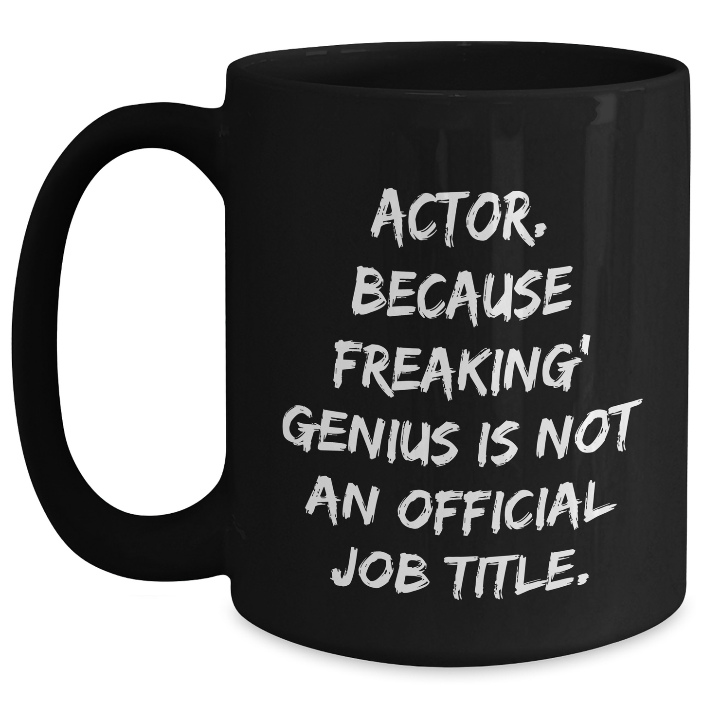 Actor Funny Gifts from Friends, Graduation Unique Actor Black Coffee Mug, 'Actor. Because Freaking' genius Is Not An Official Job Title.' - Main
