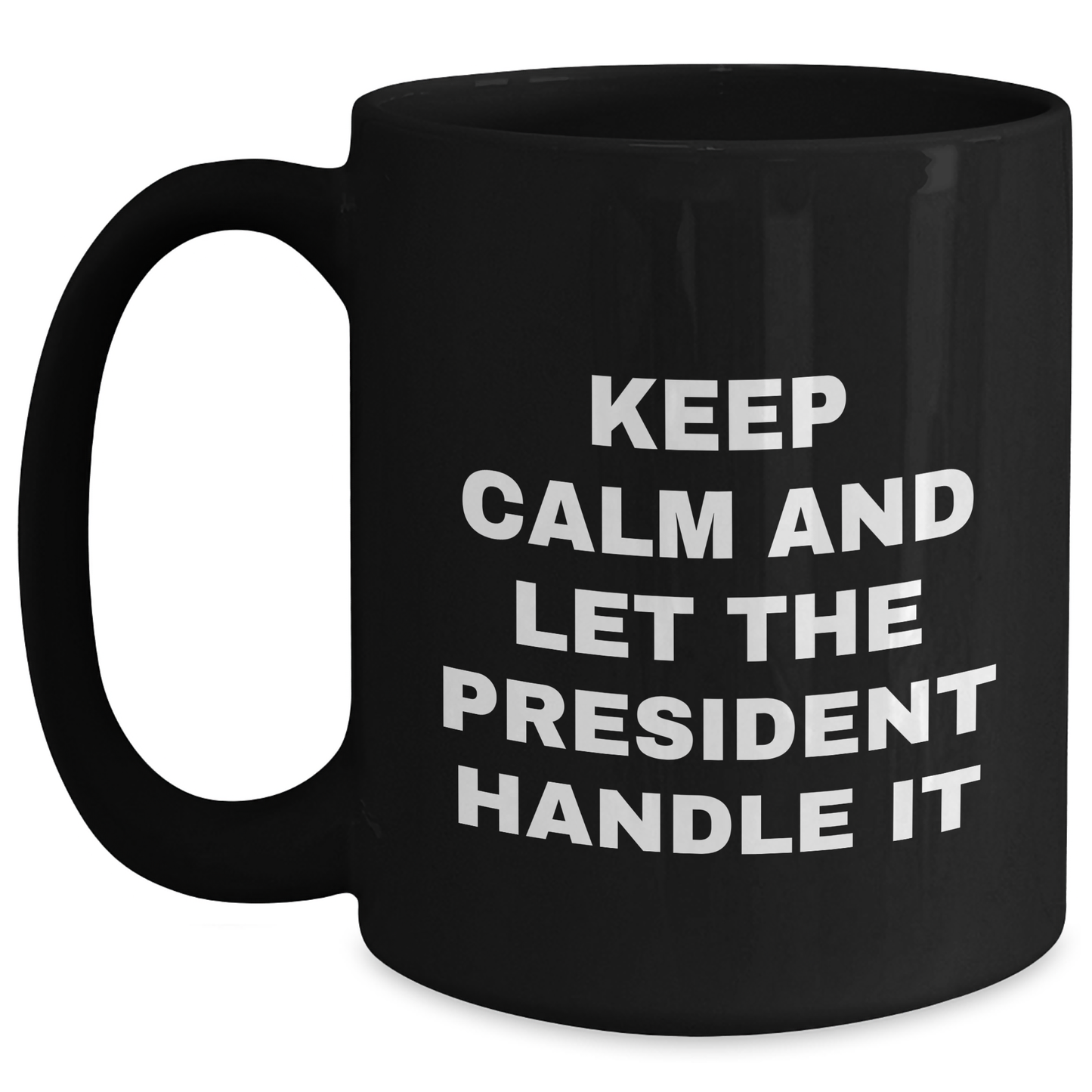 Funny President Gifts from Friends for Graduation - Keep Calm And Let The President Handle It Black Coffee Mug - Main