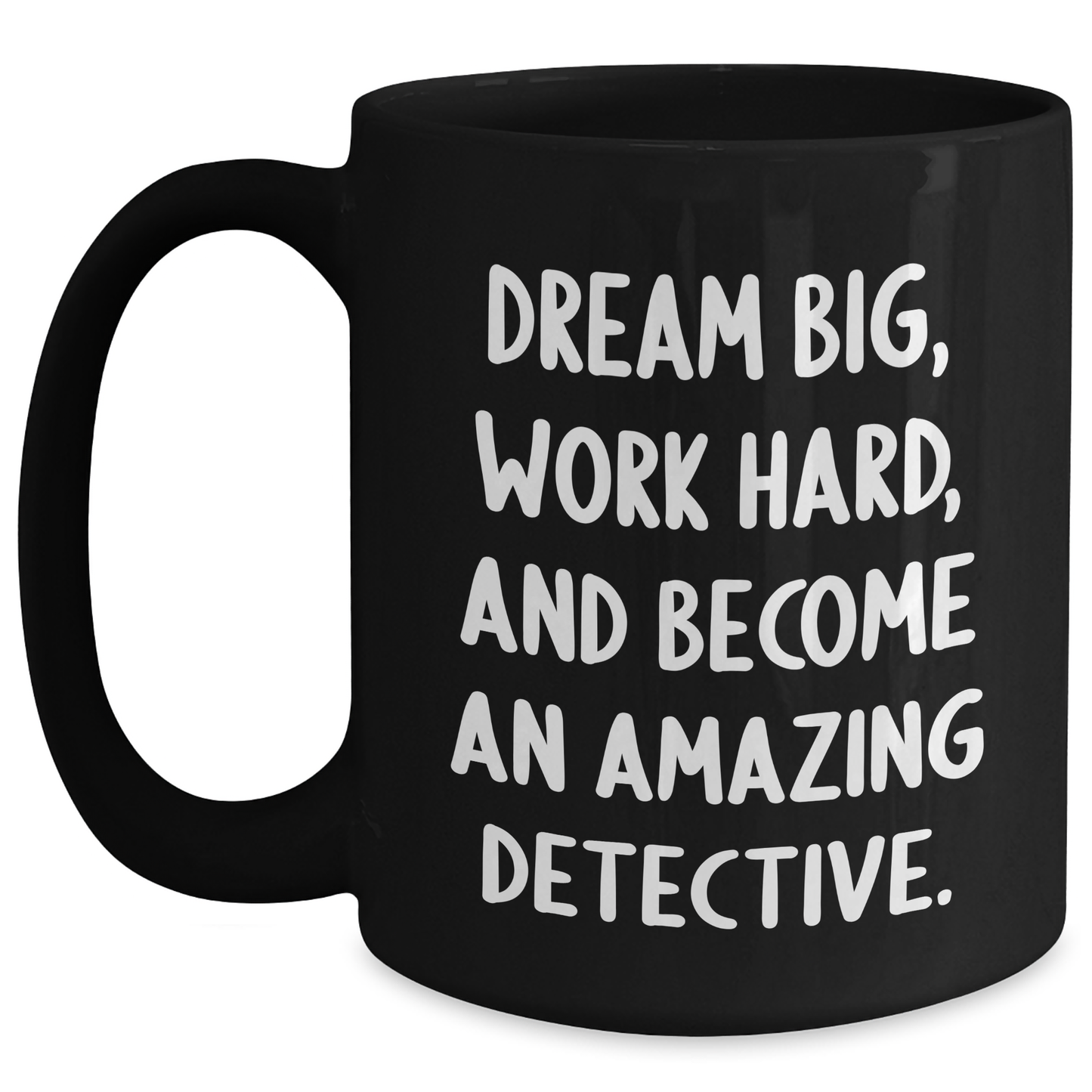 Detective Gifts from Family, Gifts for Detective Men, Black Coffee Mug with Inspirational Quote - Dream Big, Work Hard, And Become An Amazing Detective. - Main
