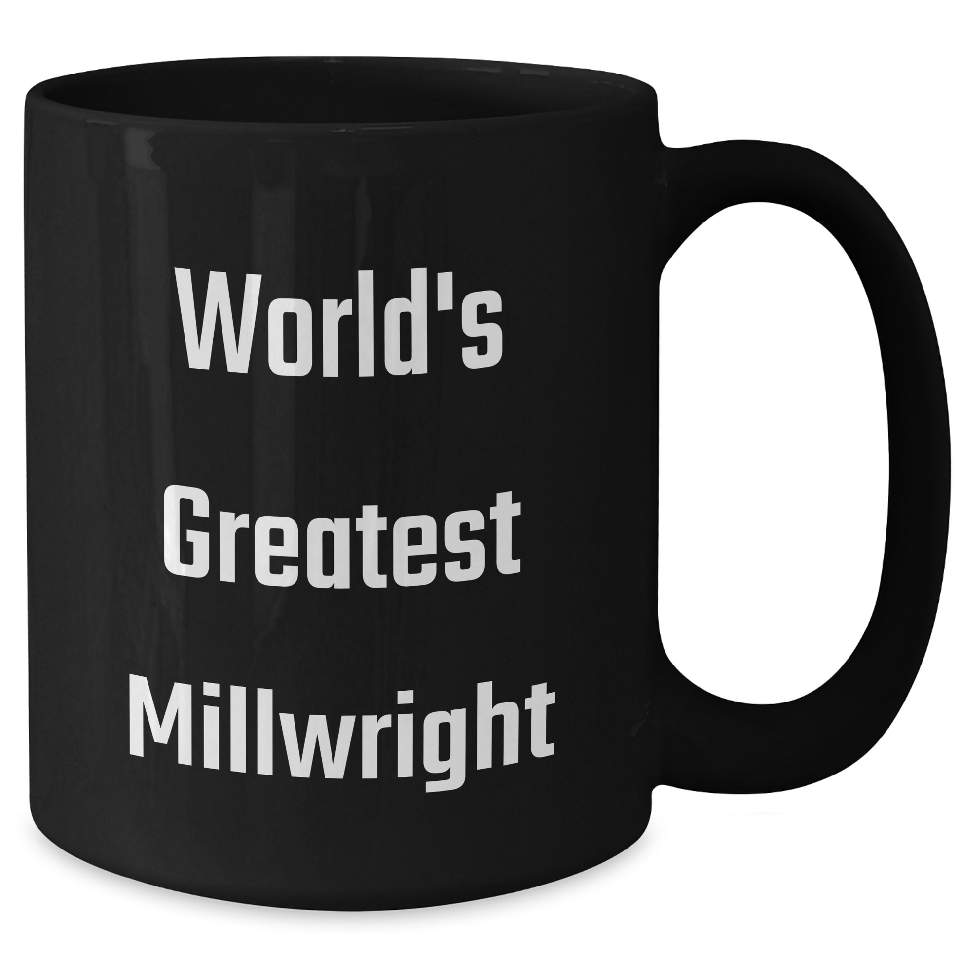 World's Greatest Millwright Funny Black Coffee Mug Gifts from Friends for Graduation - Additional