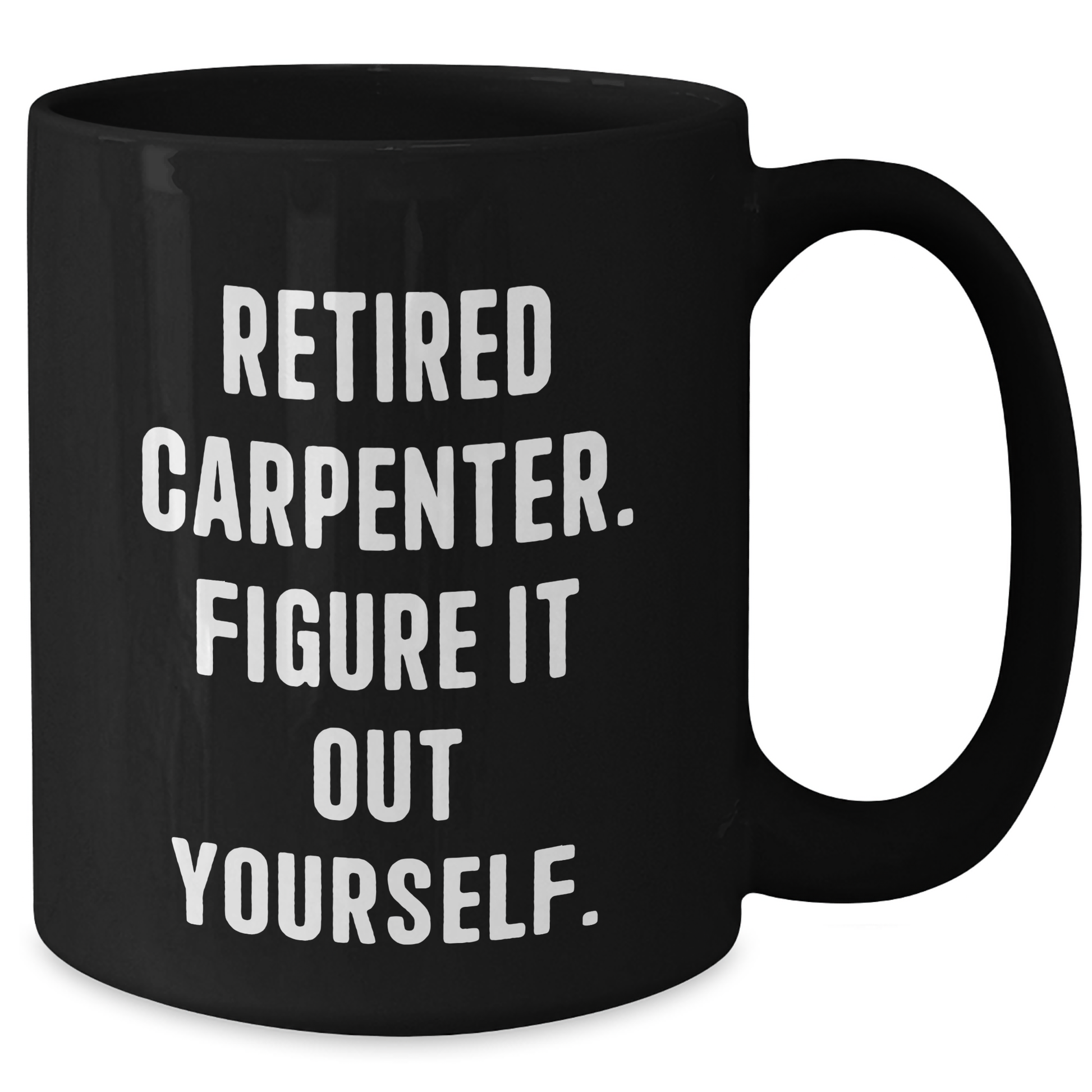 Funny Carpenter Gifts, Gifts from Friends for Carpenter, Retired Carpenter Figure It Out Yourself Black Coffee Mug, Graduation Unique Gifts - Additional