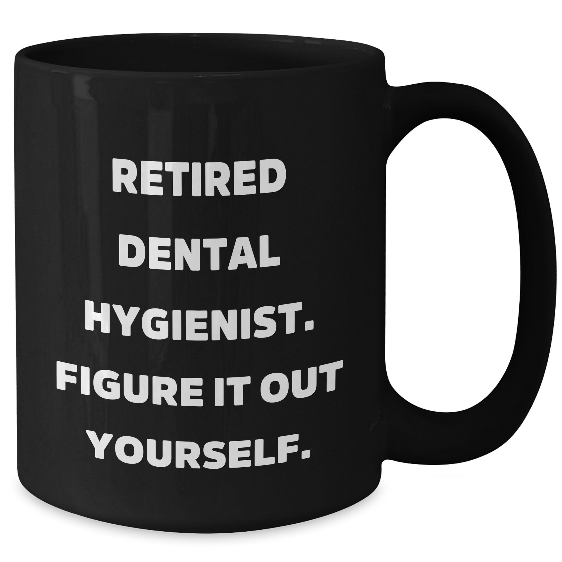 Dental Hygienist Gifts from Friends and Family - 'Figure It Out Yourself' Black Coffee Mug for Graduation - Additional