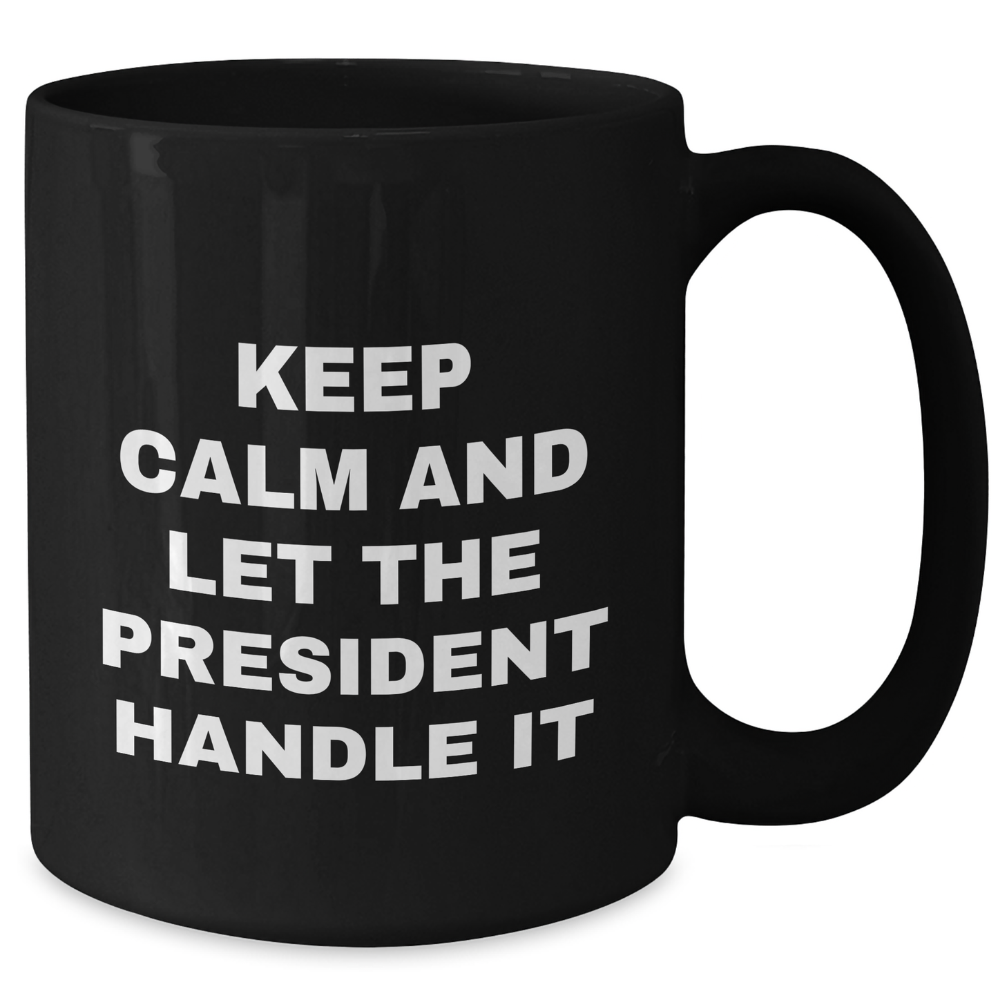 Funny President Gifts from Friends for Graduation - Keep Calm And Let The President Handle It Black Coffee Mug - Additional