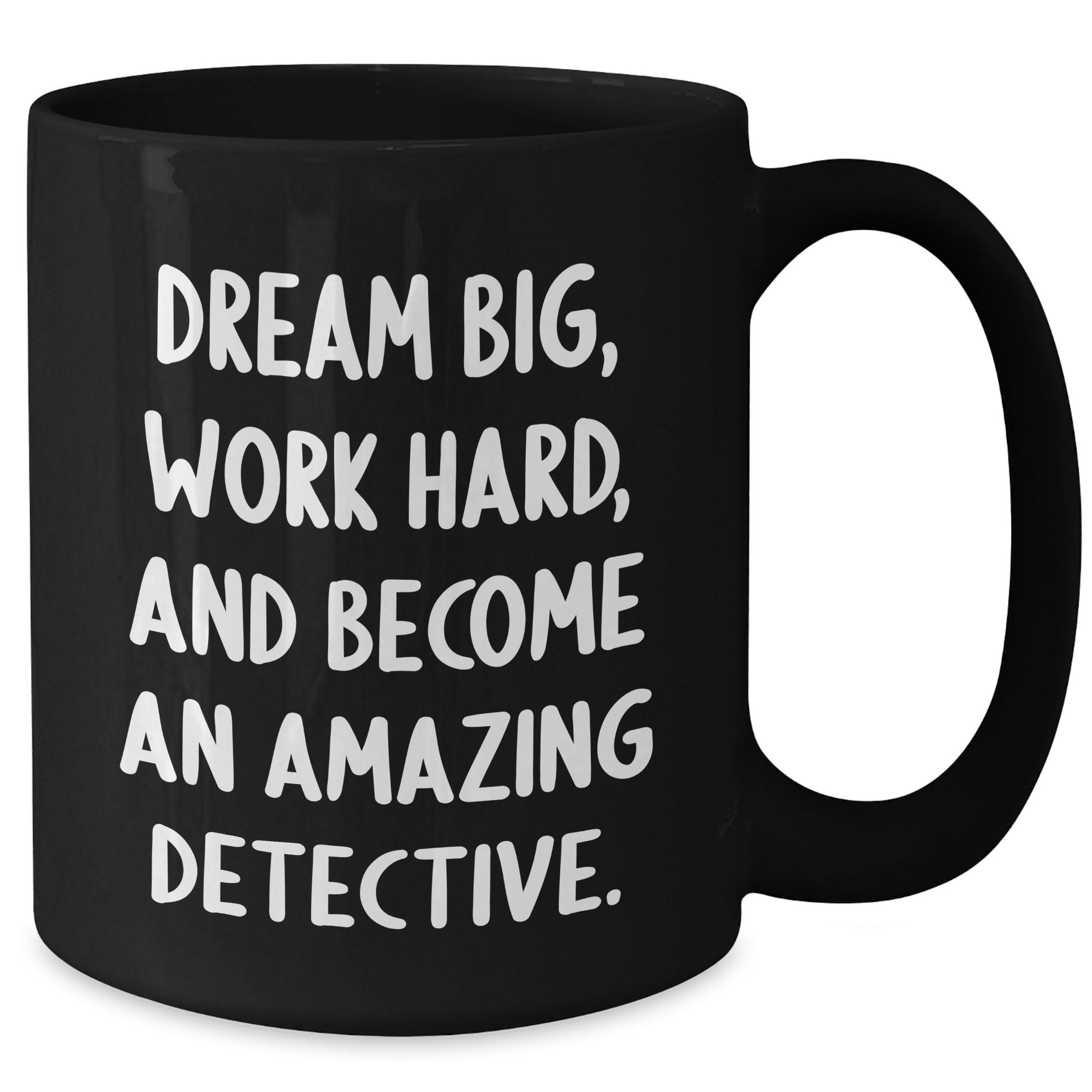 Detective Gifts from Family, Gifts for Detective Men, Black Coffee Mug with Inspirational Quote - Dream Big, Work Hard, And Become An Amazing Detective. - Additional
