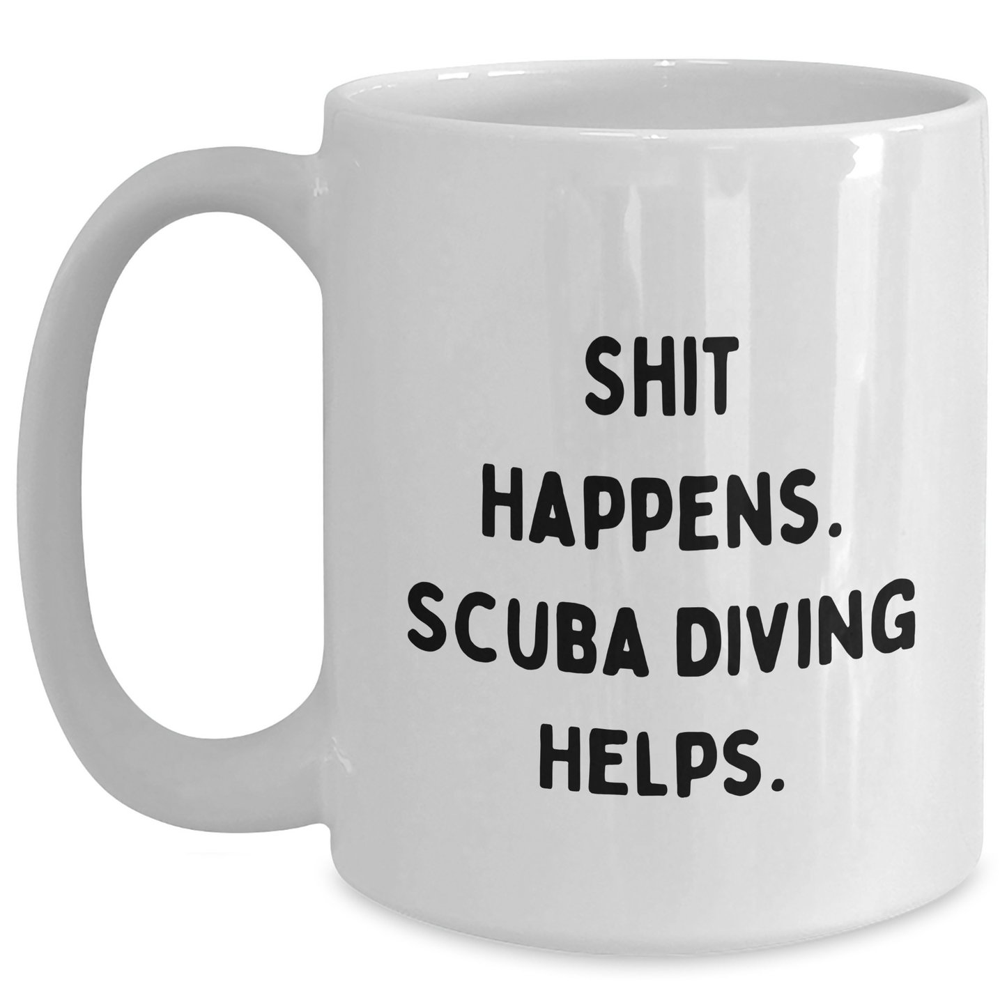 Scuba Diving Humor Gifts for Men Funny White Coffee Mug, Shit Happens, Gifts from Men to Scuba Diving Enthusiasts, White Coffee Mug for Scuba Diving Lovers - Main