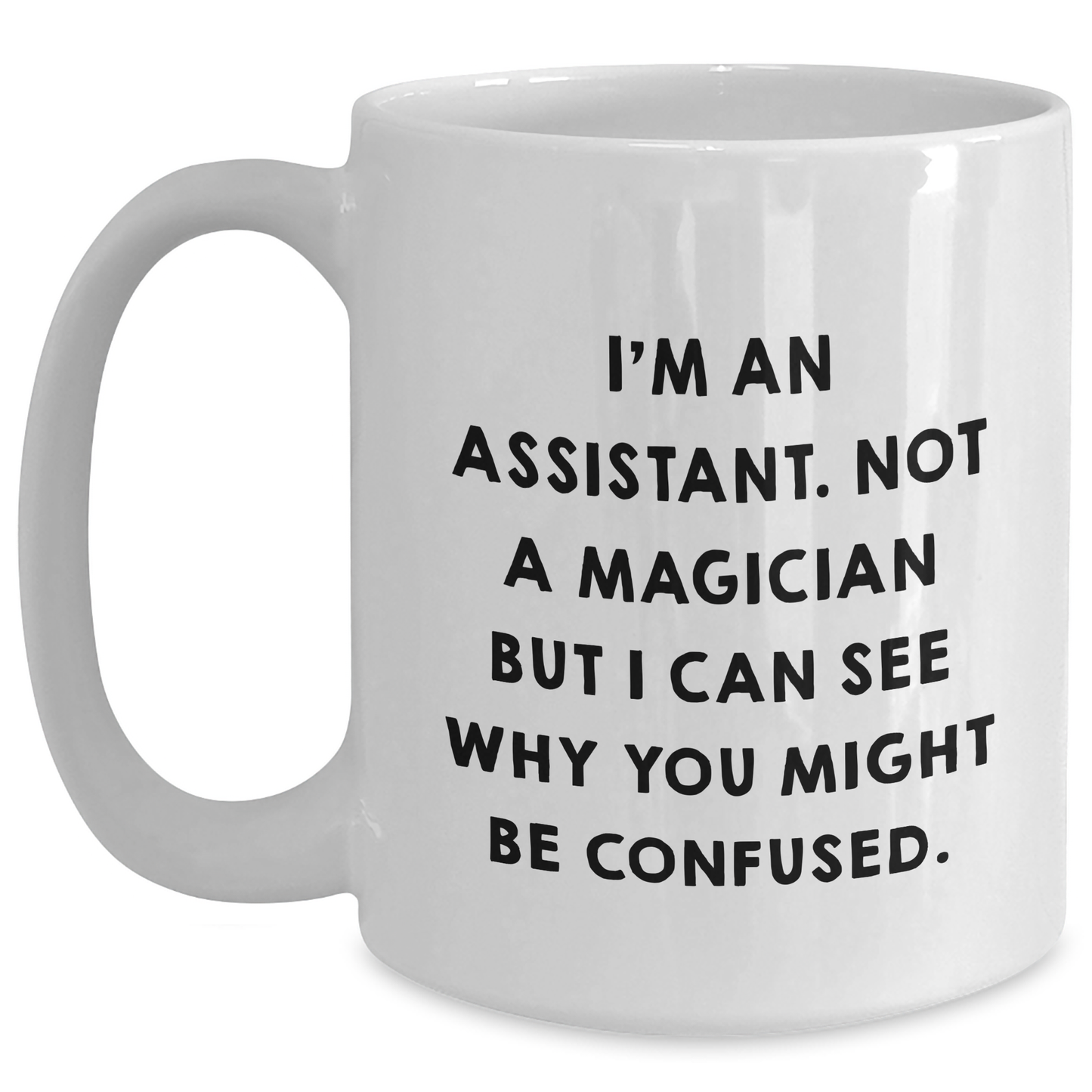 Funny Assistant Gifts for Graduation - White Coffee Mug with 'I'm An Assistant. Not A Magician But I Can See Why You Might Be Confused.' Quote Gifts from Friends, Coworkers, or Family - Main