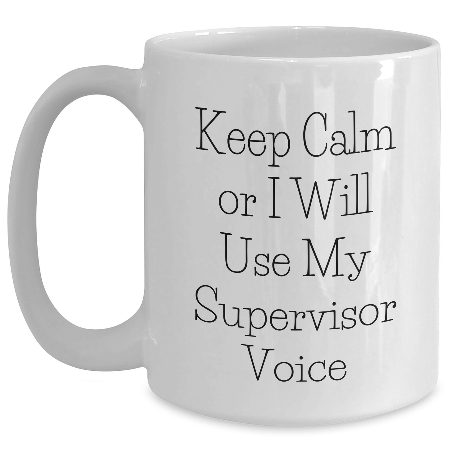 Funny Supervisor Gifts from Friends for Graduation Unique White Coffee Mug Keep Calm Or I Will Use My Supervisor Voice, 11oz or 15oz - Main