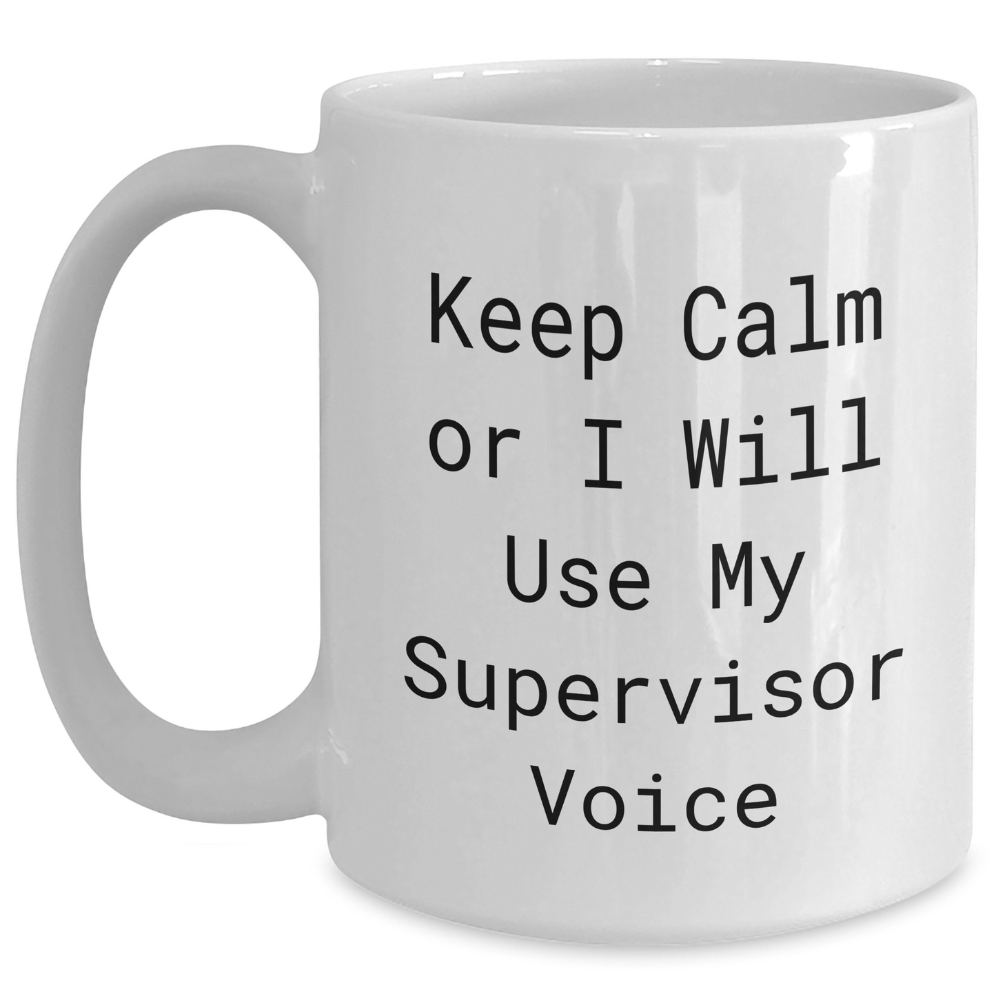 Funny Supervisor Gifts from Friends, Graduation Unique Gifts for Supervisor, White Coffee Mug with Keep Calm Or I Will Use My Supervisor Voice Quote - Main