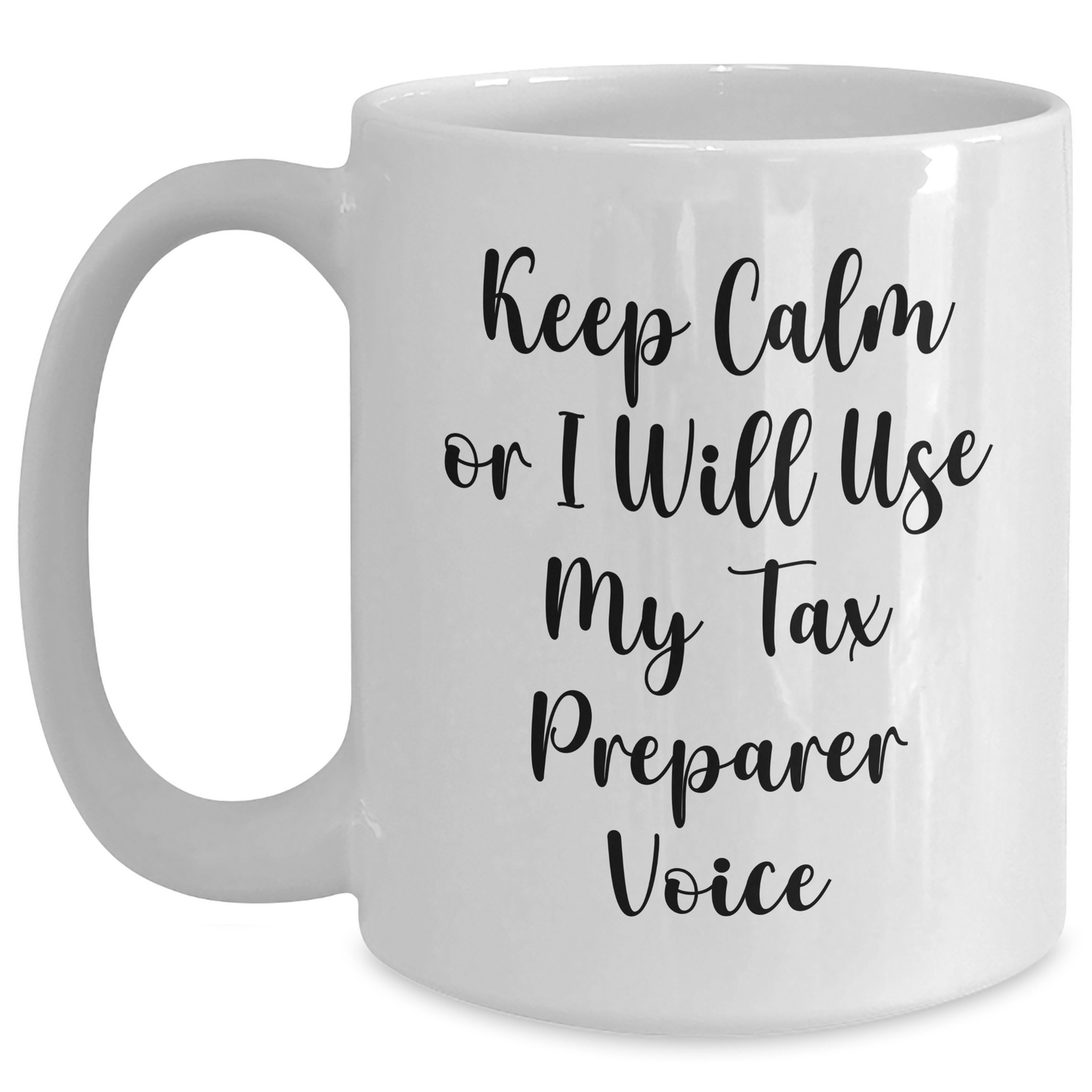 Funny Tax Preparer Gifts from Friends for Graduation - Keep Calm Or I Will Use My Tax Preparer Voice White Coffee Mug, 11oz or 15oz Capacity - Main