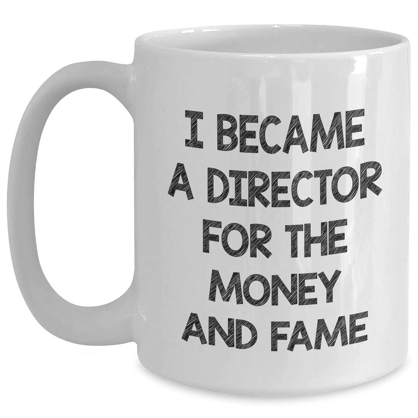 Funny Director Gifts For Him From Friends - 'I Became A Director For The Money And Fame' White Coffee Mug, Graduation Unique Gifts - Main