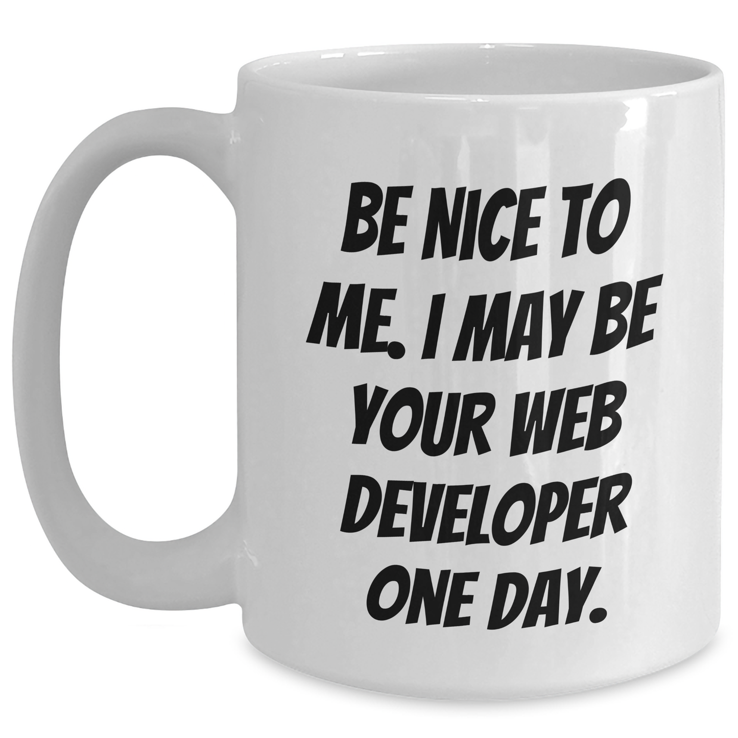 Funny Web Developer Gifts from Friends for Graduation - Be Nice To Me I May Be Your Web Developer One Day White Coffee Mug - Main