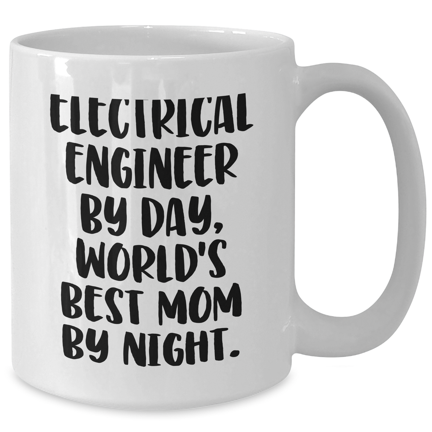 Electrical Engineer Gifts from Mom - Funny White Coffee Mug for Graduation, 'Electrical Engineer By Day, World's Best Mom By Night.' - Additional