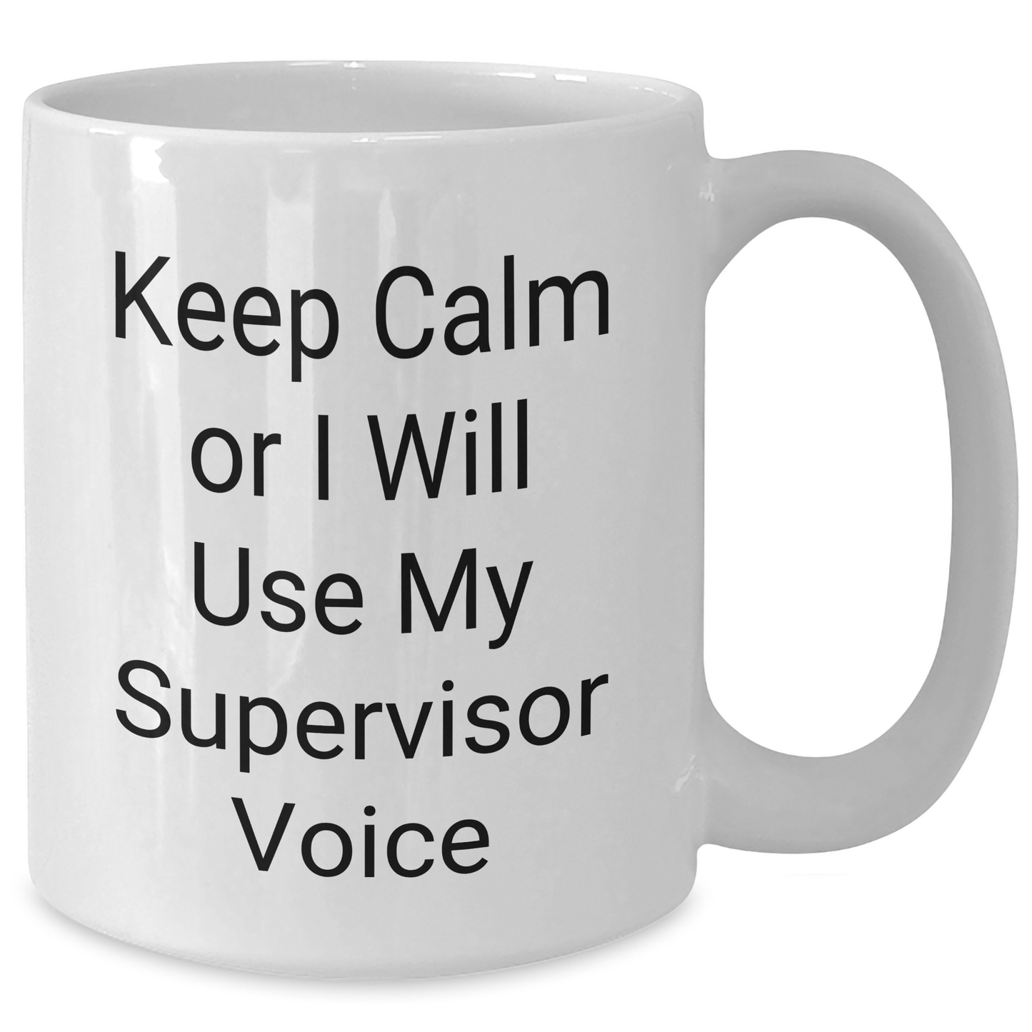 Funny Supervisor Gifts from Friends for Graduation, Keep Calm Or I Will Use My Supervisor Voice White Coffee Mug - Additional