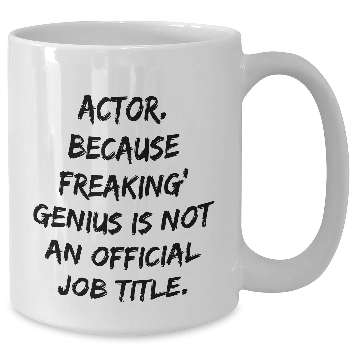 Funny Actor Gifts from Friends, White Coffee Mug for Actor, Graduation Unique Gifts, 'Actor. Because Freaking' genius Is Not An Official Job Title.' - Additional