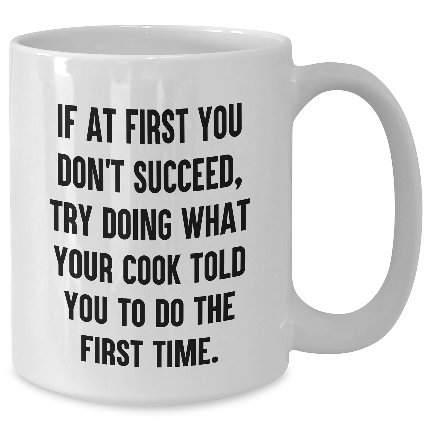 Funny Cook Gifts from Mom to Son - If At First You Don't Succeed, Try Doing What Your Cook Told You To Do The First Time. White Coffee Mug for Graduation - Additional