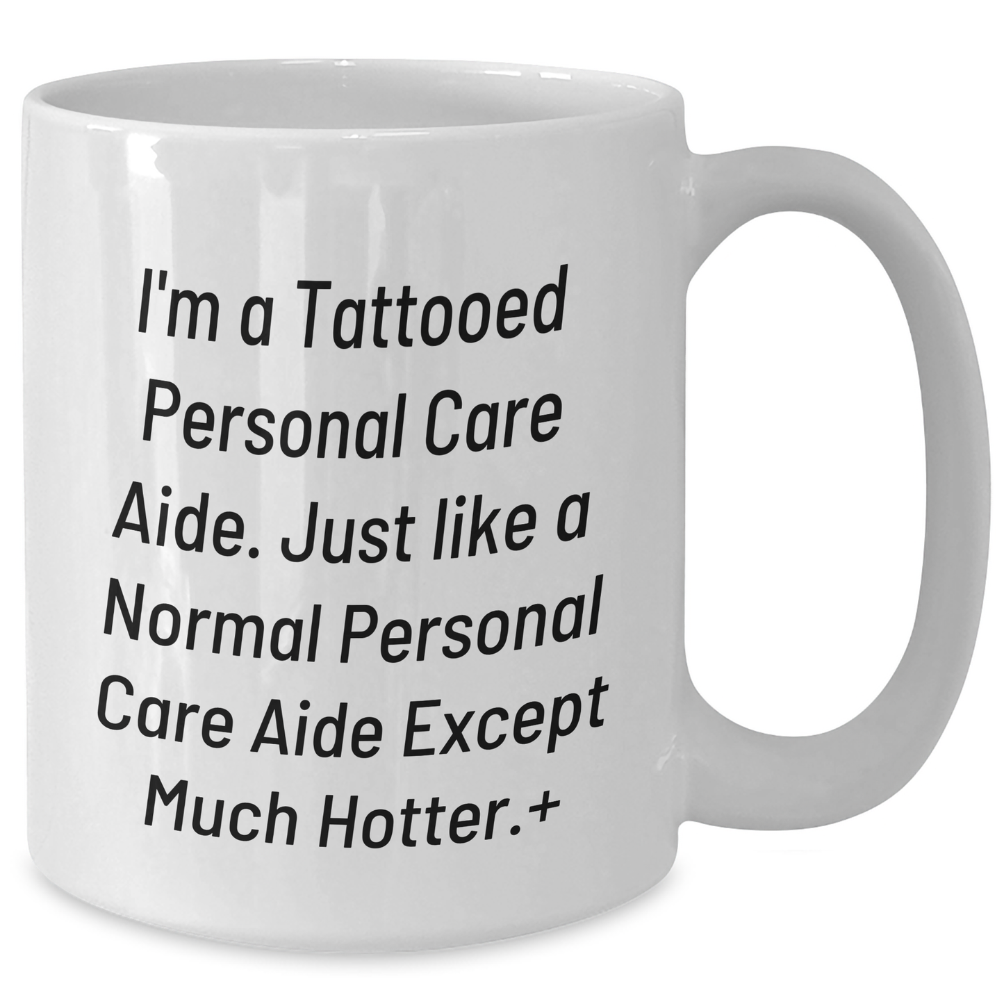 Funny Personal Care Aide Gifts, White Coffee Mug for Men - I'm A Tattooed Personal Care Aide, Gifts from Friends to Personal Care Aide, Unique Graduation Gifts for Personal Care Aide - Additional