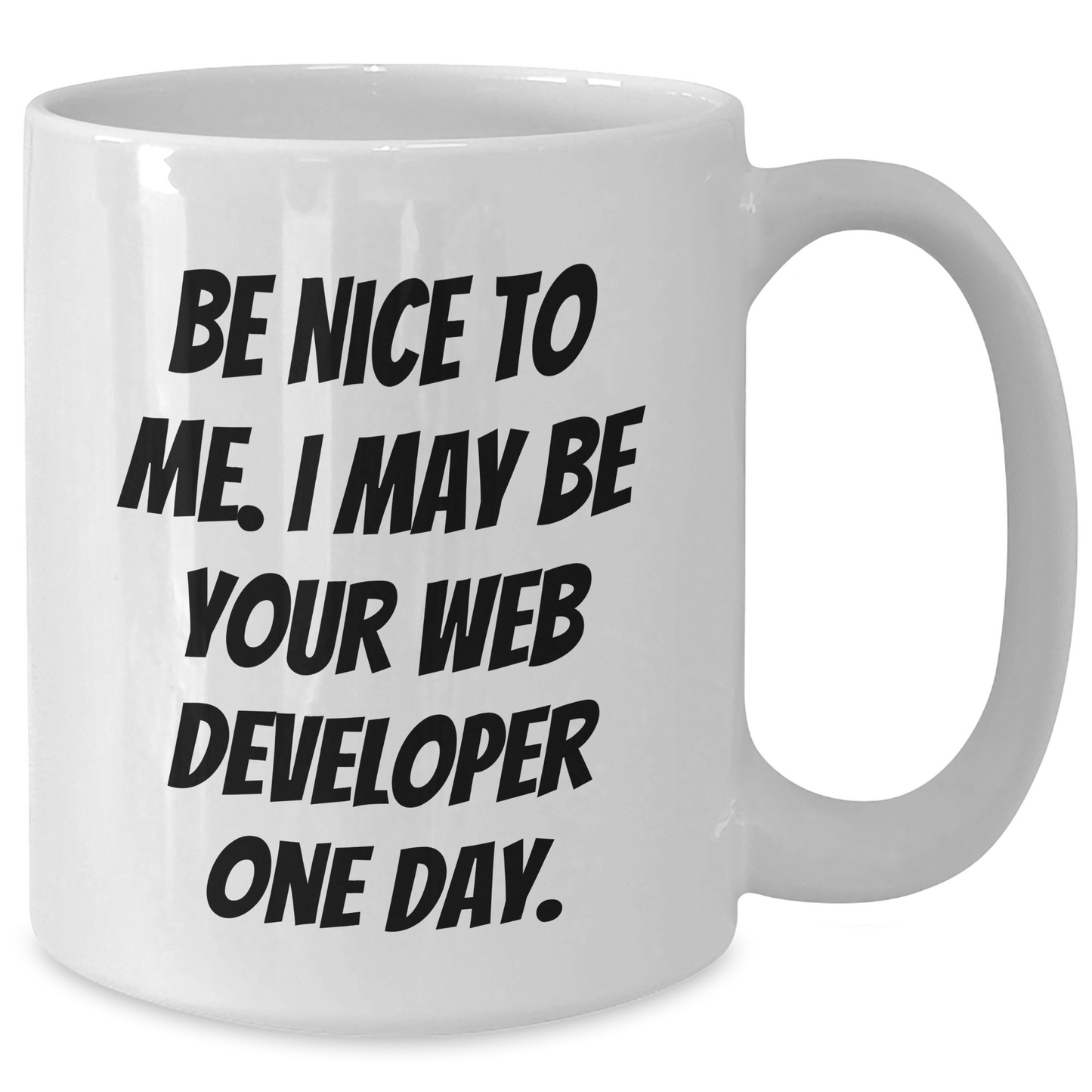 Funny Web Developer Gifts from Friends for Graduation - Be Nice To Me I May Be Your Web Developer One Day White Coffee Mug - Additional