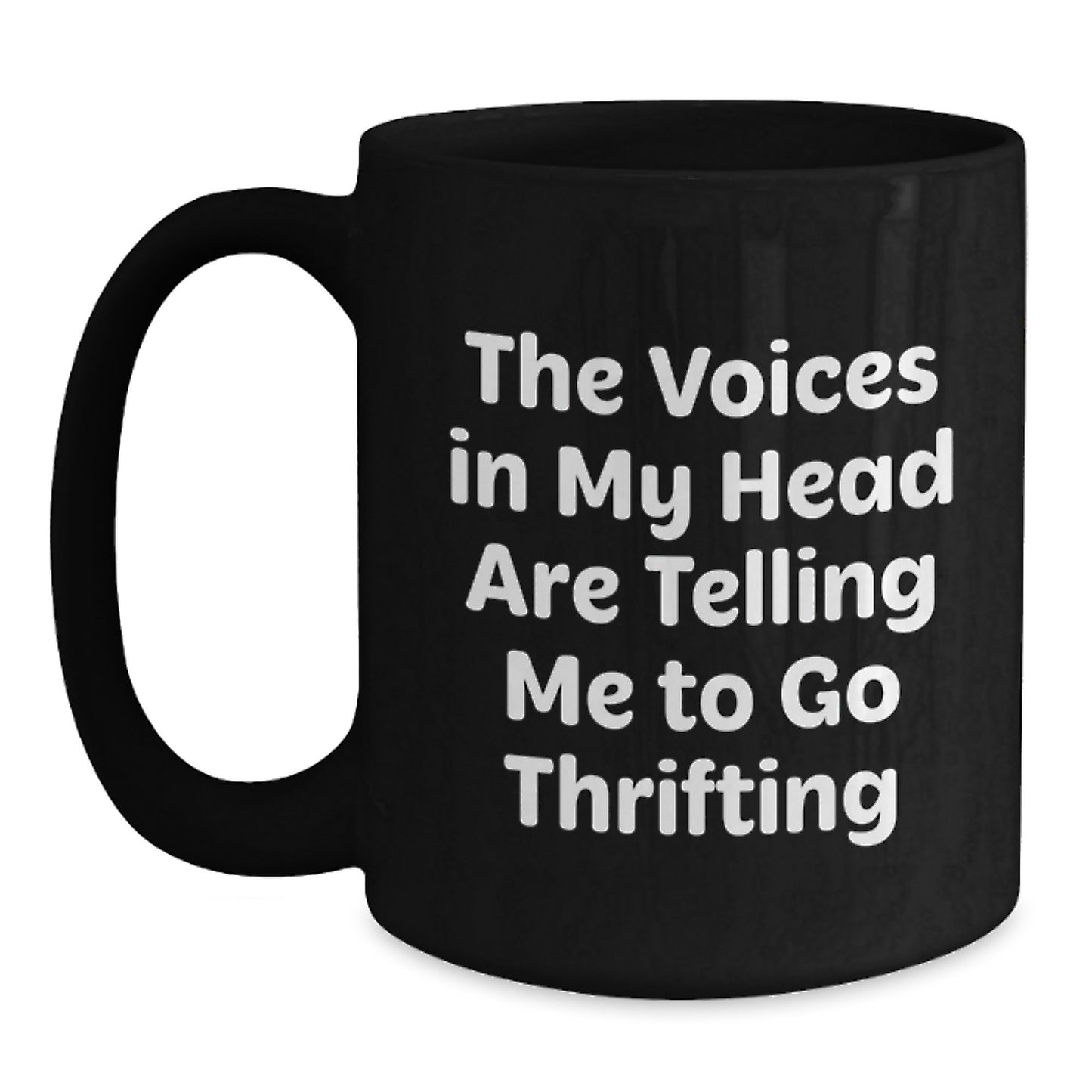 Funny Thrifting Quotes Gifts from Friends, Women, and Family - The Voices In My Head Are Telling Me To Go Thrifting, Black Coffee Mug, Christmas Unique Gifts - Main