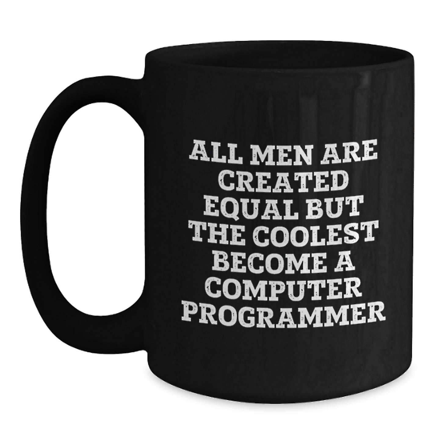 Funny Computer Programmer Gifts from Men to Inspire Coolest Code Writings, Black Coffee Mug for Birthday, 'All Men Are Created Equal But The Coolest Become A Computer Programmer' - Main