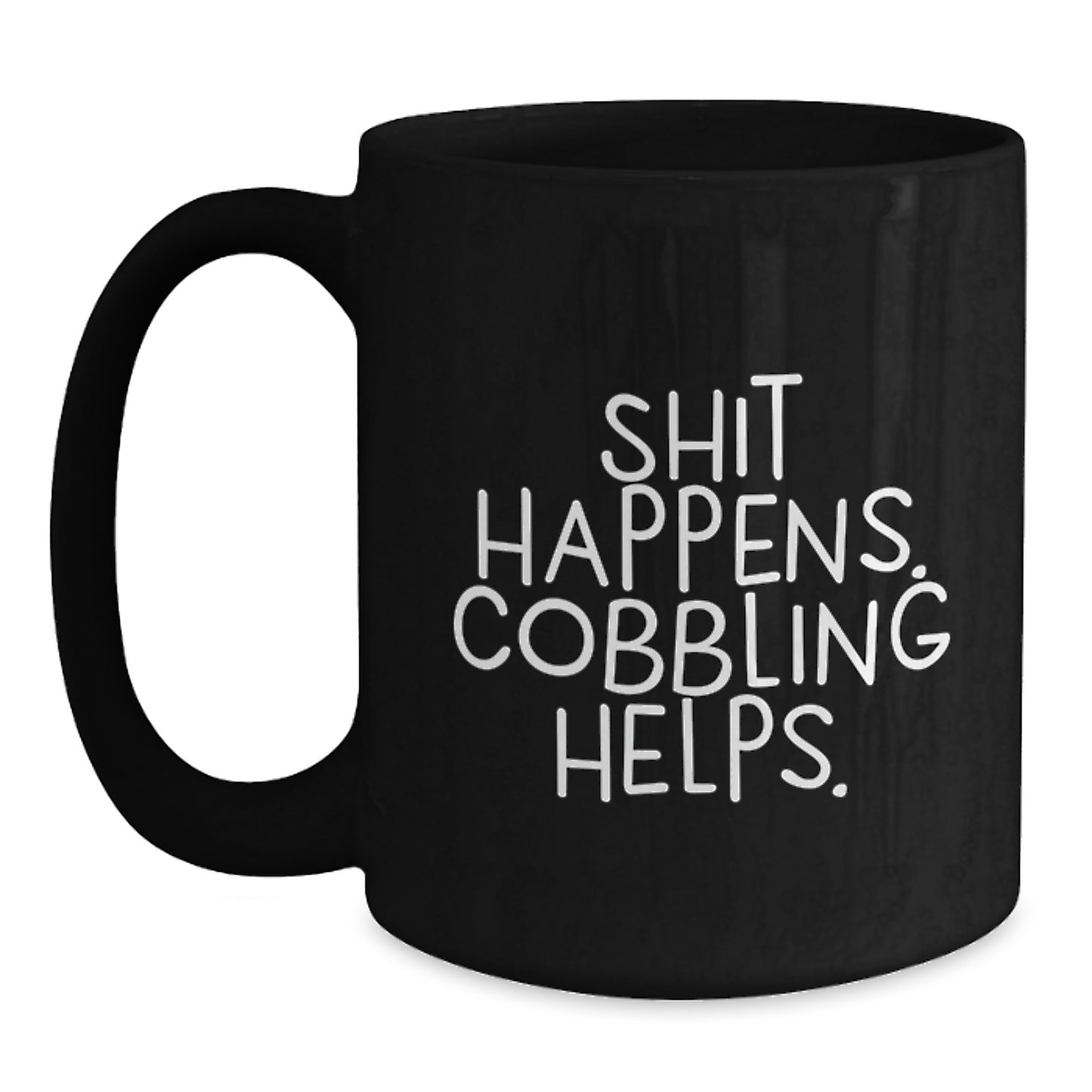 Funny Gifts from Friends for Cobbling Enthusiasts - Black Coffee Mug, Shit Happens, Cobbling Helps. - Main