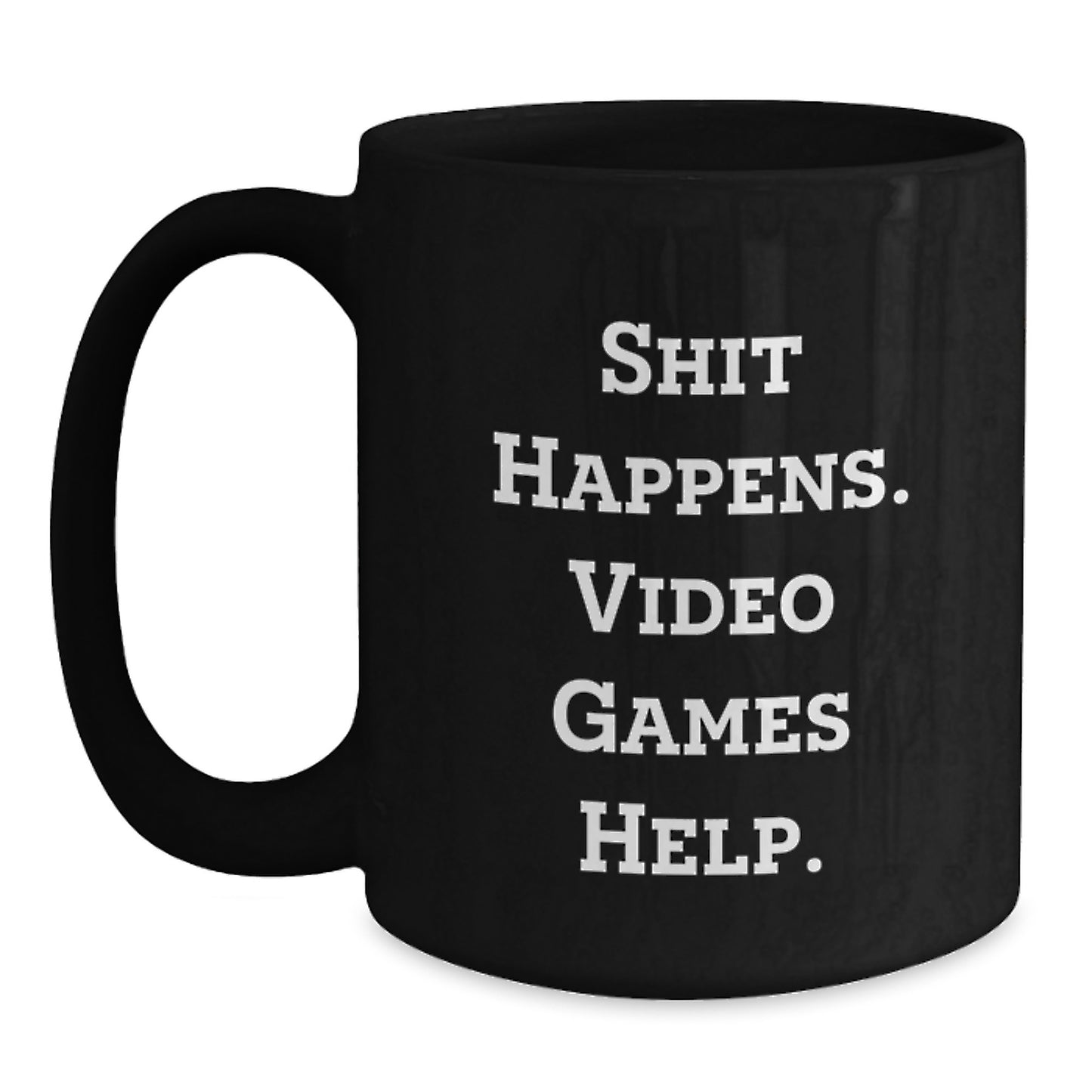 Funny Playing Video Games Birthday Black Coffee Mug Gifts from Friends and Family - 'Shit Happens. Video Games Help.' - Main