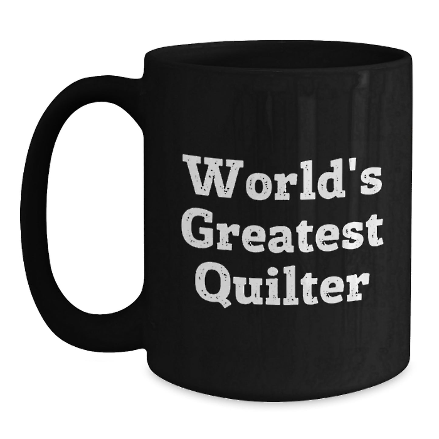 Quilter Gifts, World's Greatest Quilter Funny Quote, Black Coffee Mug, Unique Valentine's Idea for the Special Quilter in Your Life from Men - Main