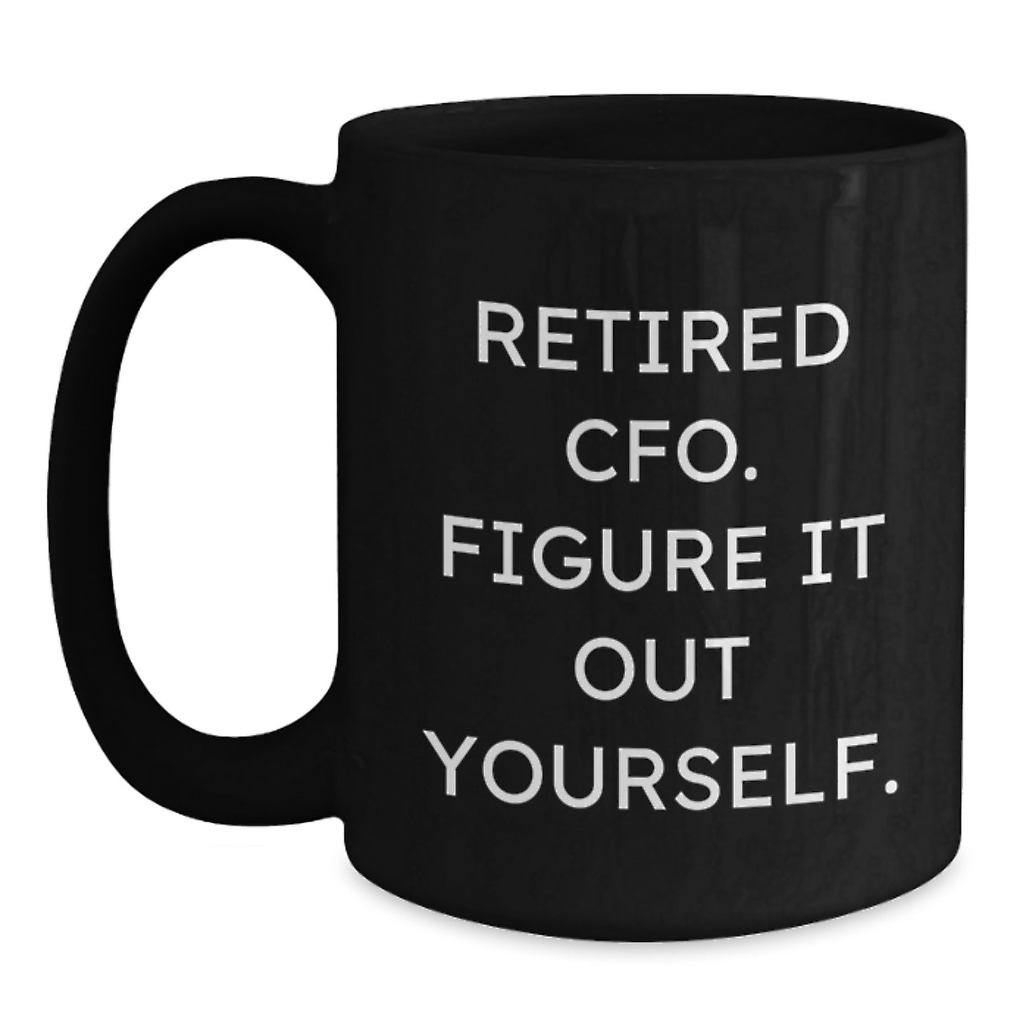 CFO Christmas Unique Gifts from Friends - Funny CFO Mug, 'Retired Cfo. Figure It Out Yourself.' Quote, Black Coffee Mug, Perfect for Men, Women, Coworkers, or Family - Main