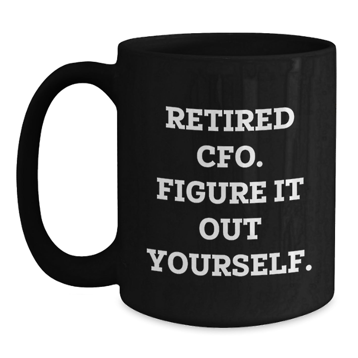 Funny CFO Gifts for Men, Women, Friends and Family - 'Retired Cfo. Figure It Out Yourself.' Black Coffee Mug, Christmas Unique Gifts from Friends to CFO - Main