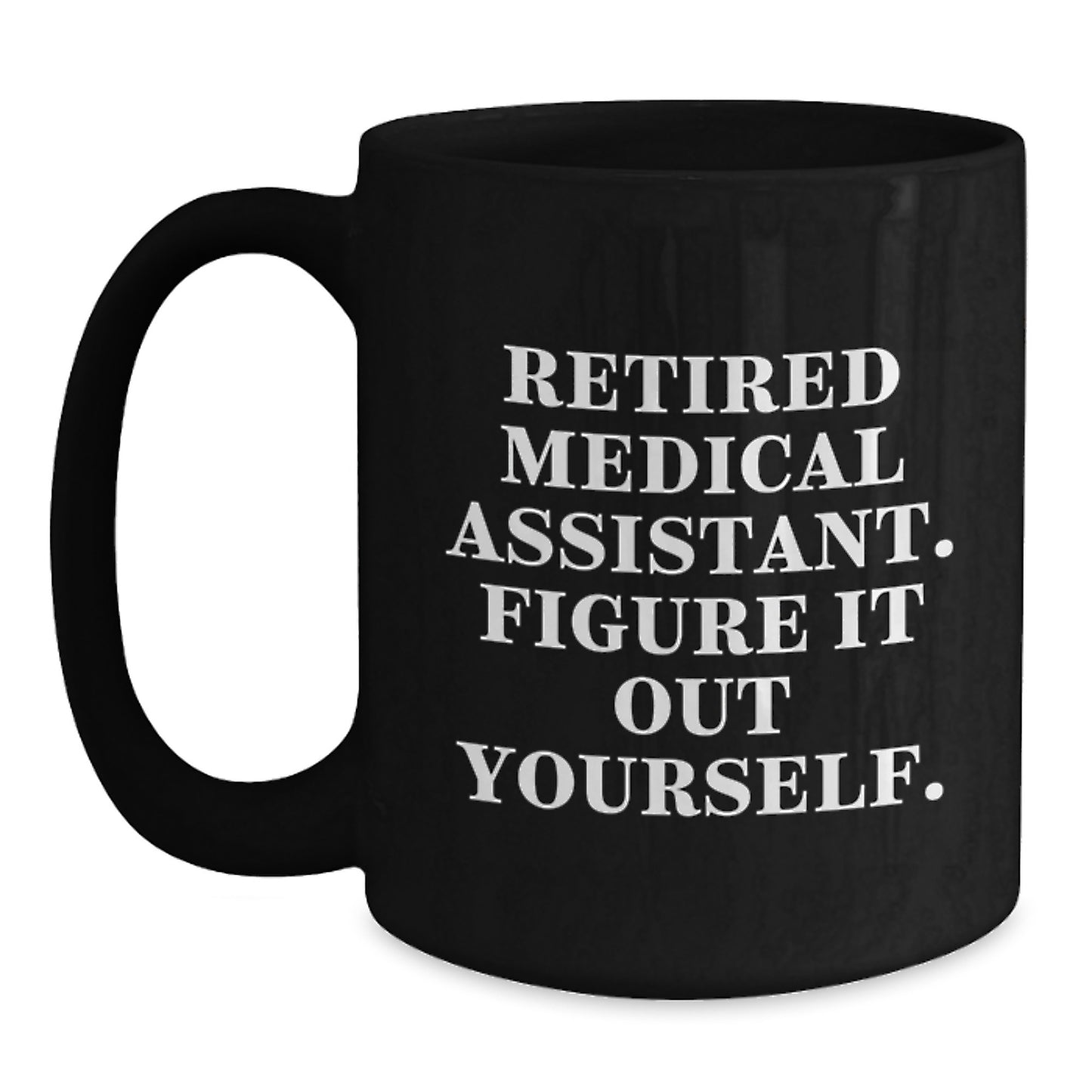 Funny Medical Assistant Gifts for Valentine's - Black Coffee Mug with 'Figure It Out Yourself' Quote - Main