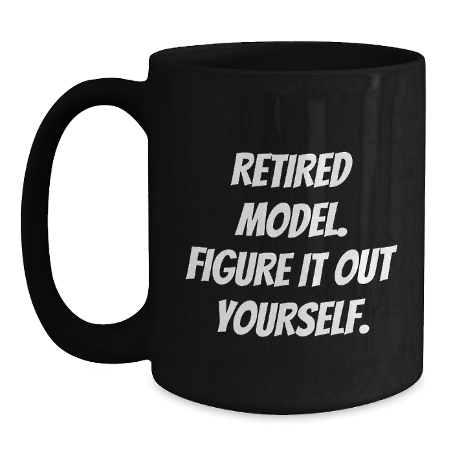 Funny Model Gifts from Friends for Model Enthusiasts Black Coffee Mug, Retired Model Figure It Out Yourself Quote, Birthday Unique Gifts for Him, Her, Family, Coworkers - Main