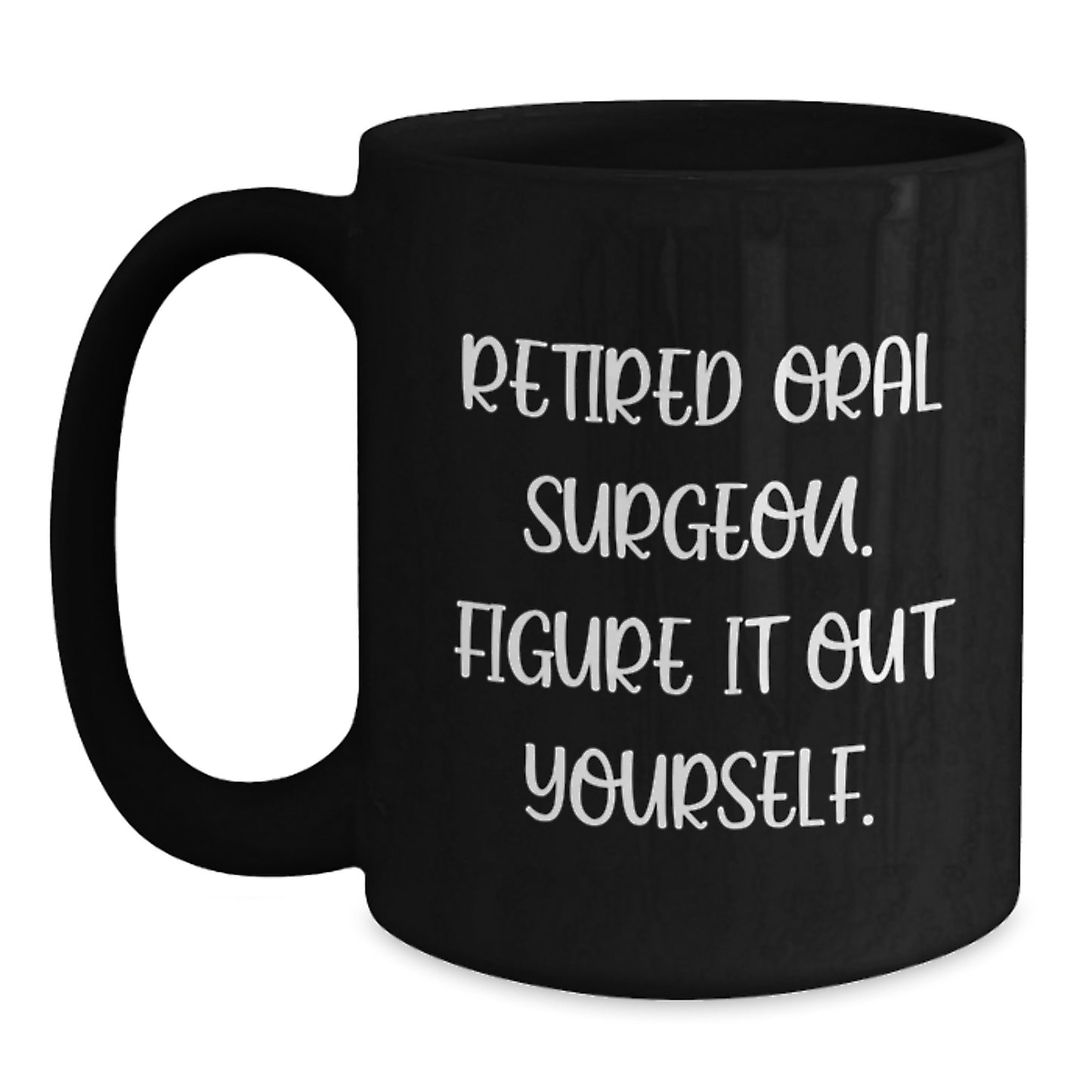 Funny Oral Surgeon Gifts from Friends, Black Coffee Mugs for Graduation Unique Oral Surgeon, Retired Oral Surgeon Figure It Out Yourself Inspiration - Main