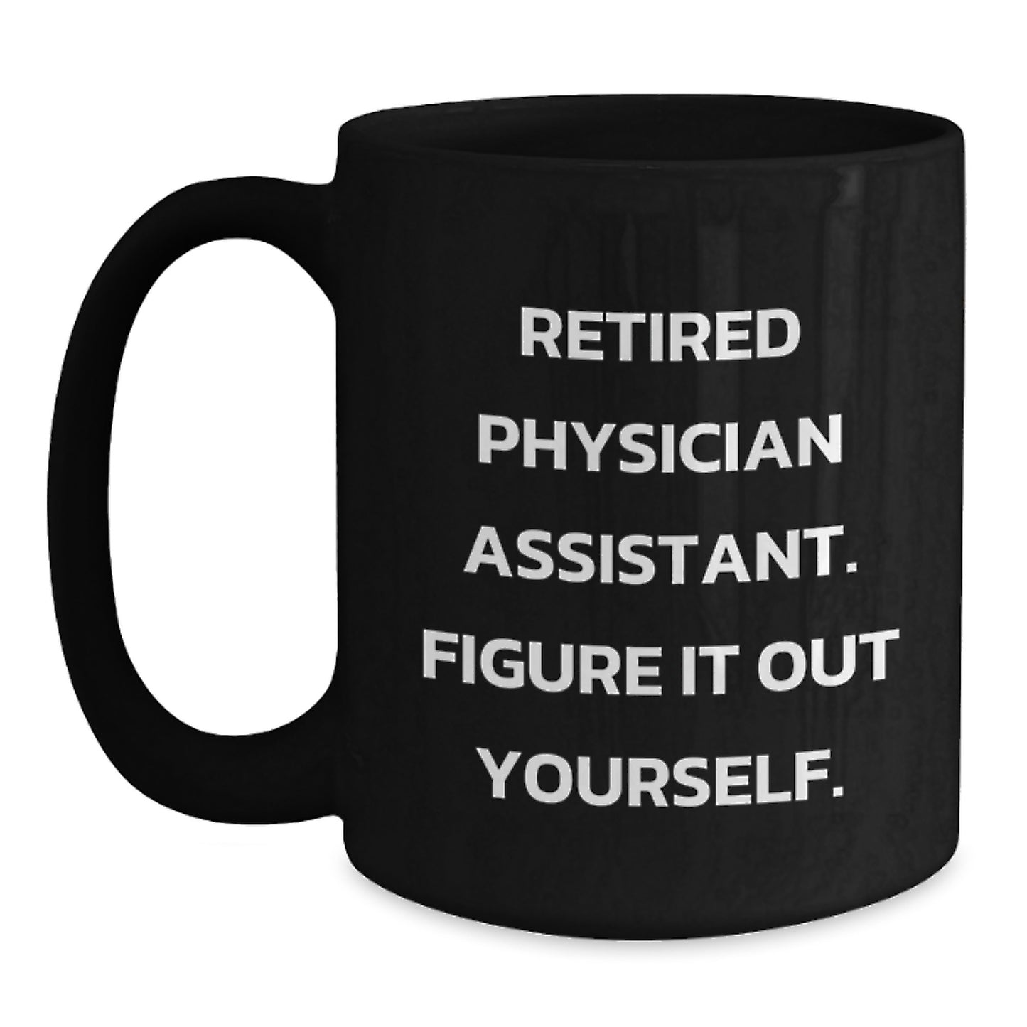 Funny Gifts from Friends for Physician Assistant Christmas Unique Ideas Black Coffee Mugs Quote - Figure It Out Yourself - Main