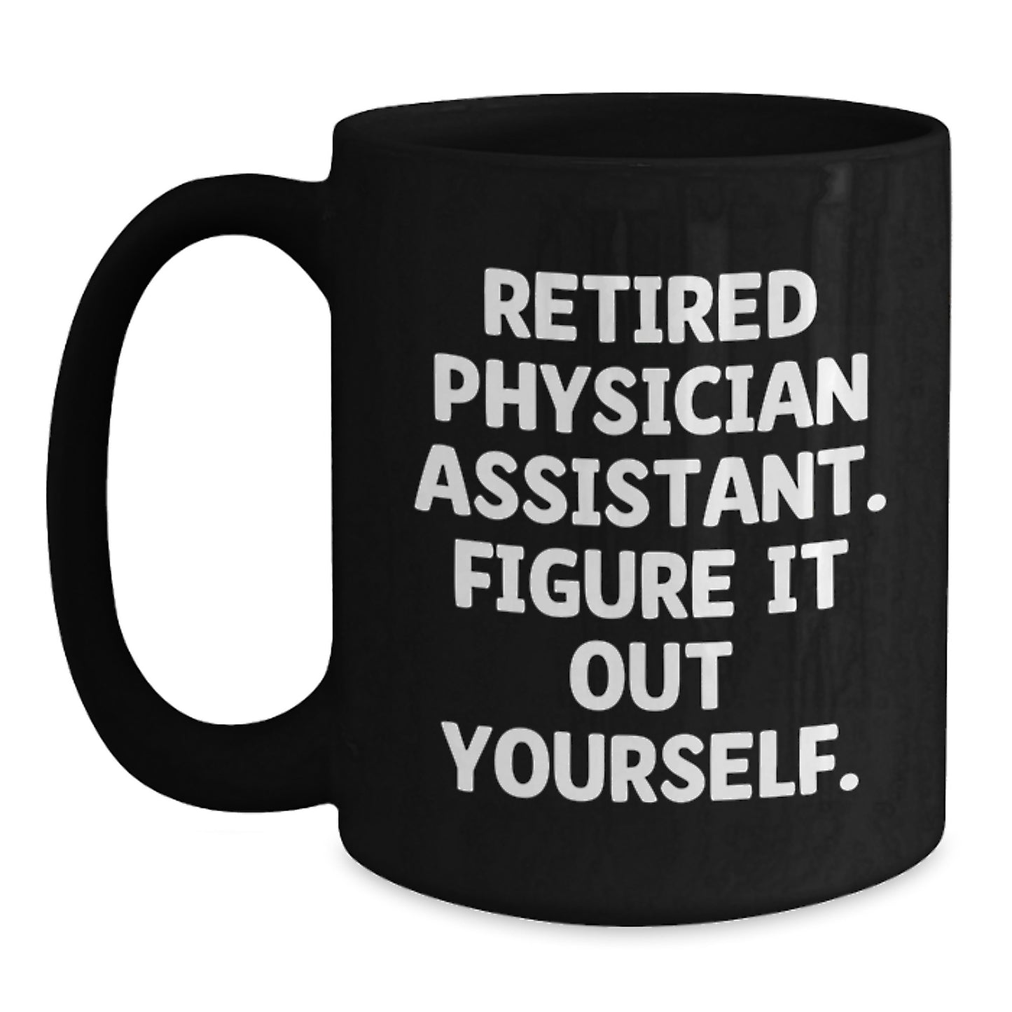 Funny Physician Assistant Gifts from Friends, Black Coffee Mugs for Physician Assistant, Christmas Unique Gifts, Retired Physician Assistant Quote, 'Figure It Out Yourself' - Main