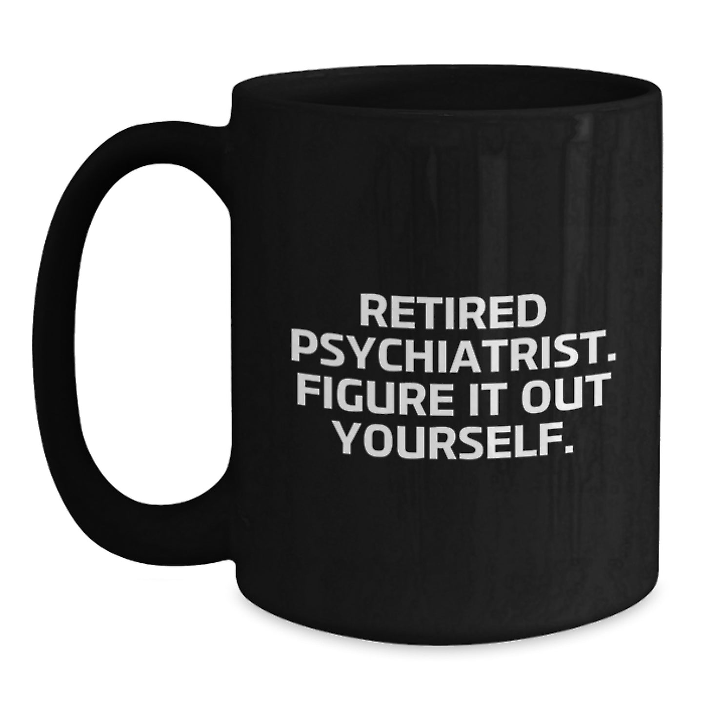 Funny Psychiatrist Gifts, Retired Psychiatrist Quote, Black Coffee Mug, Birthday Unique Gifts from Men to Friends, Perfect for Coworkers - Main
