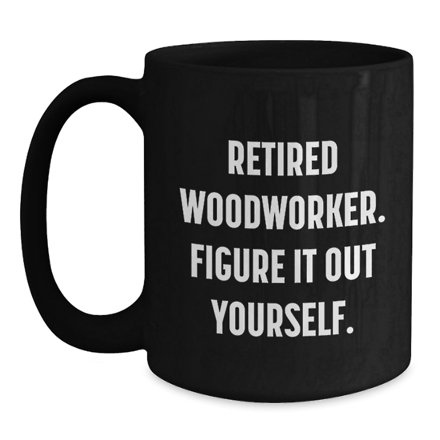Funny Woodworker Gifts for Men, Black Coffee Mug, Graduation Unique Gifts from Friends, Retired Woodworker Figure It Out Yourself - Main