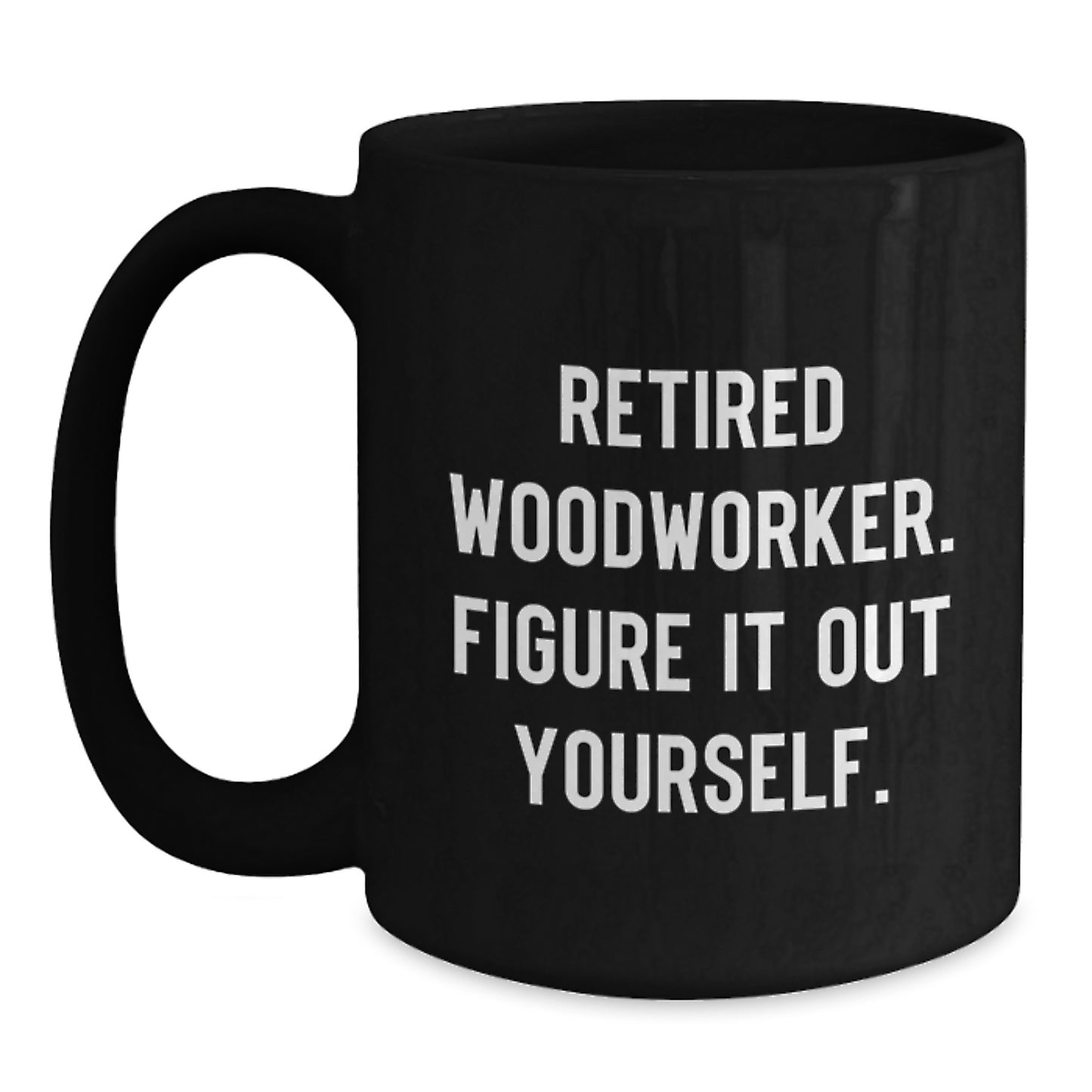 Funny Woodworker Gifts from Men for Graduation - 'Figure It Out Yourself' Inspirational Black Coffee Mug - Main