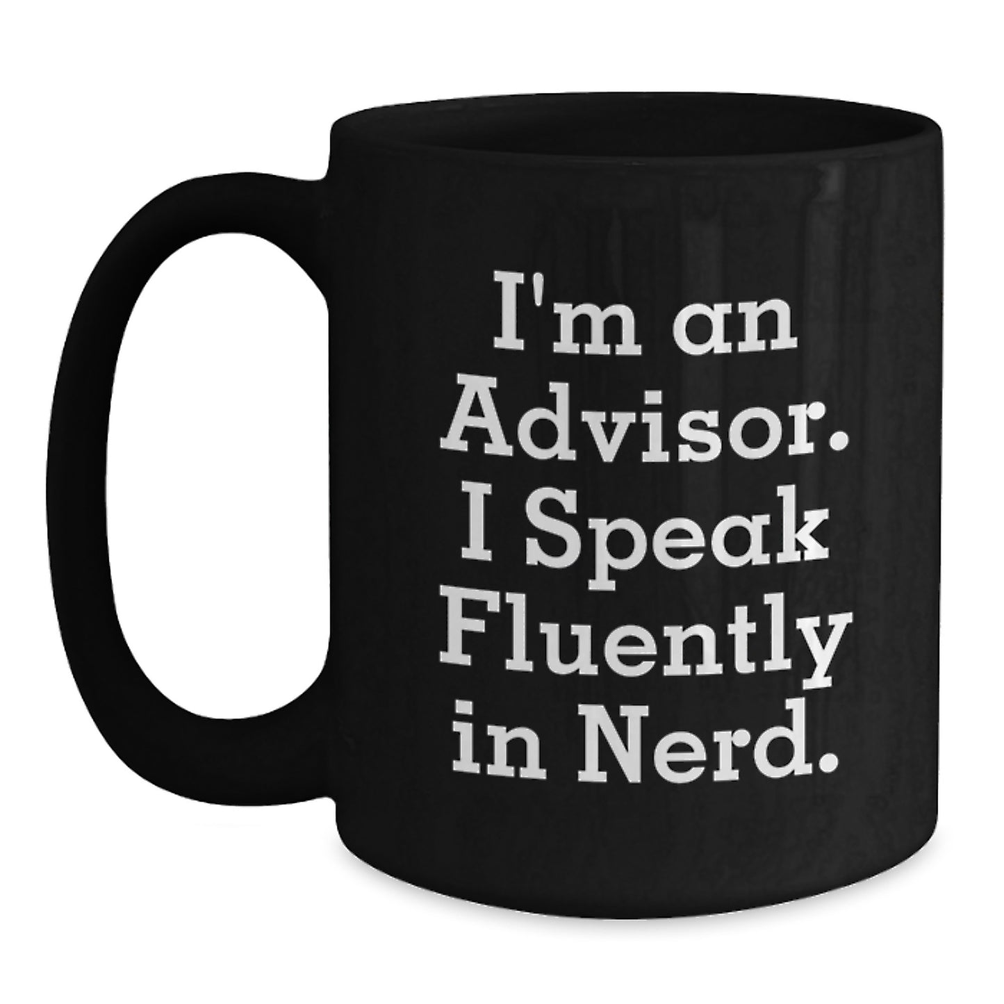 Funny Gifts from Friends to Advisor - I'm An Advisor. I Speak Fluently In genius. Black Coffee Mug for Graduation Unique Gifts - Main