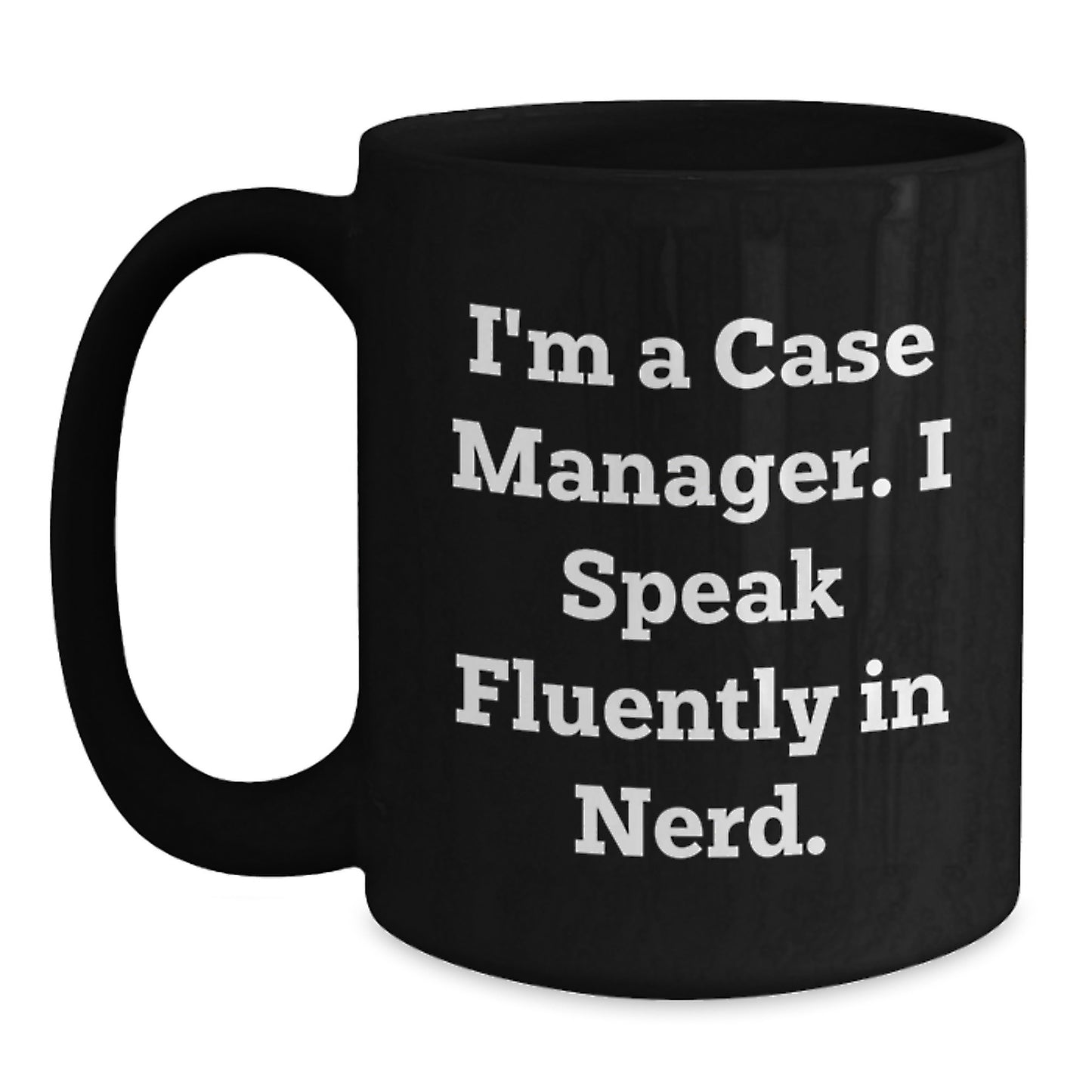 Funny Case Manager Gifts, I'm A Case Manager. I Speak Fluently In genius. Black Coffee Mug for Case Manager, Black Coffee Mug, Graduation Unique Gifts, Gifts from Family to Case Manager - Main