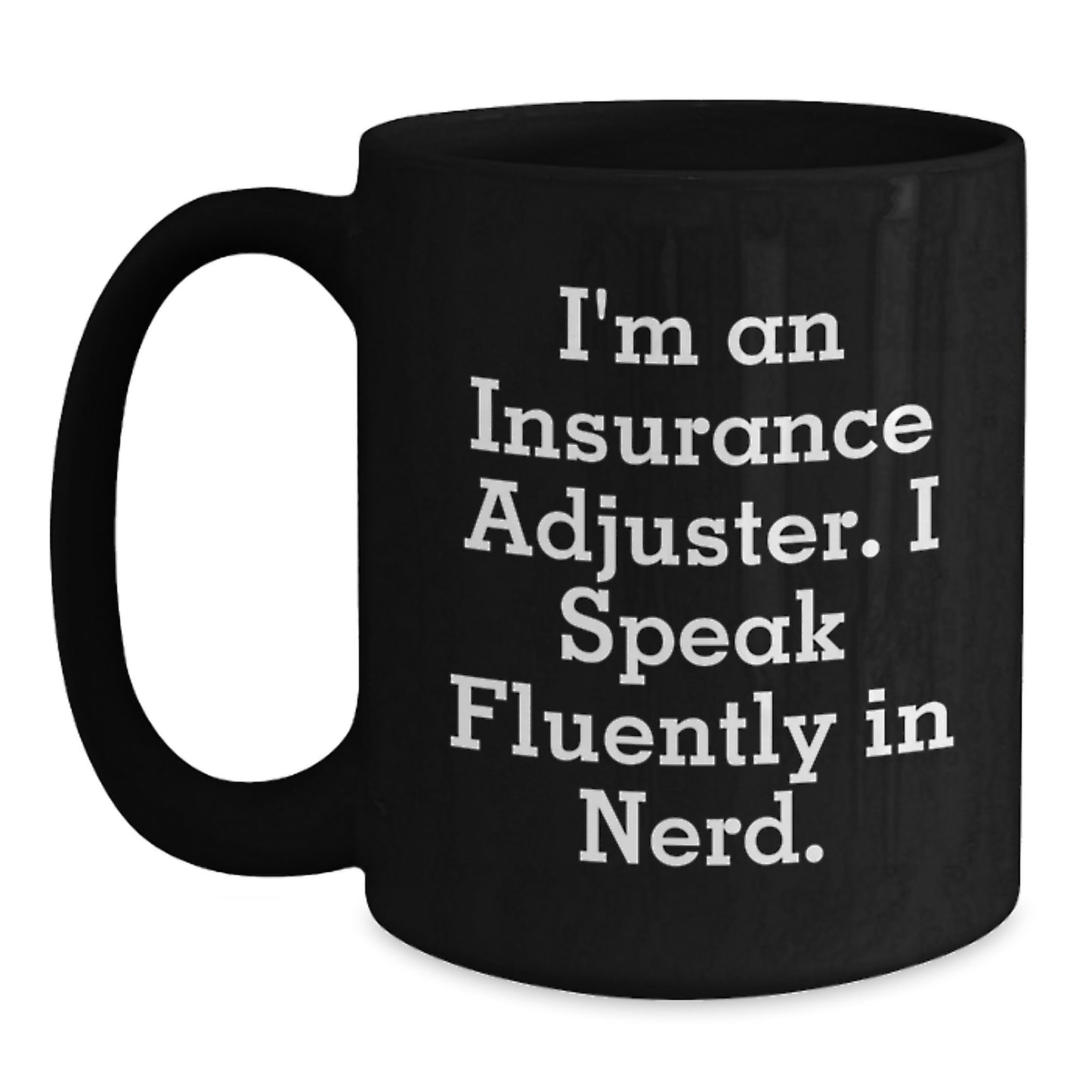 Insurance Adjuster Gifts from Friends, Unique Graduation Mugs with Funny Quote, Black Coffee Mug for Men and Women - 'I'm An Insurance Adjuster. I Speak Fluently In genius.' - Main
