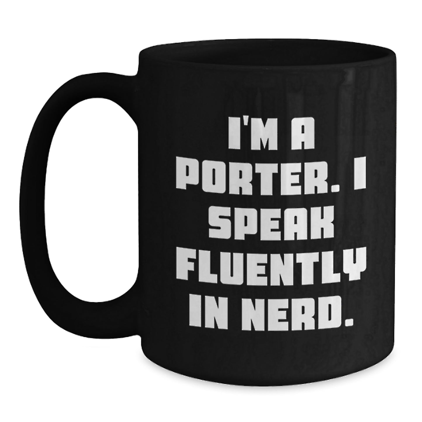 Funny Porter Gifts from Friends for Porter - I'm A Porter. I Speak Fluently In genius. Black Coffee Mug, Graduation Unique Gifts - Main