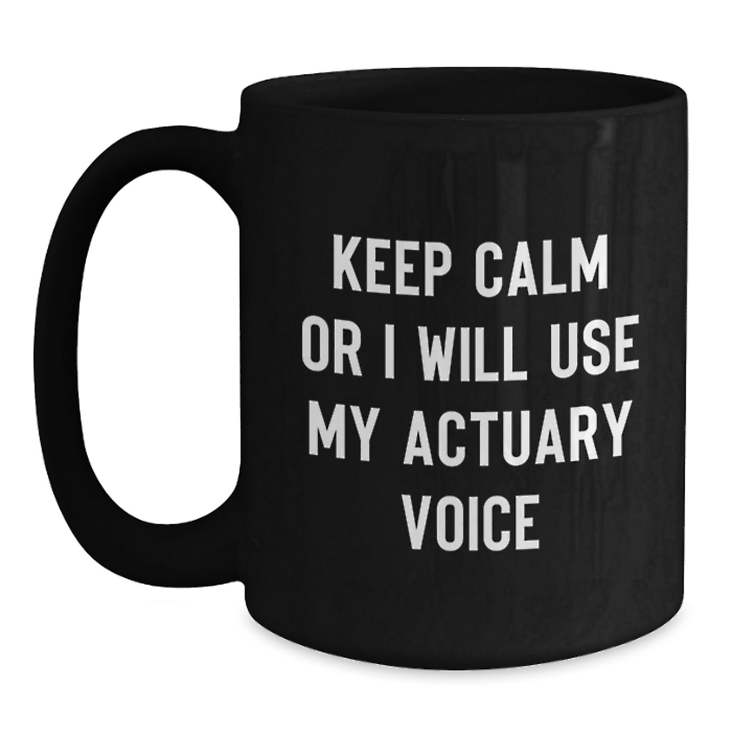 Funny Actuary Gifts for Men, Black Coffee Mug, 'Keep Calm Or I Will Use My Actuary Voice', Unique Christmas Unique Gifts, Gifts from Friends - Main