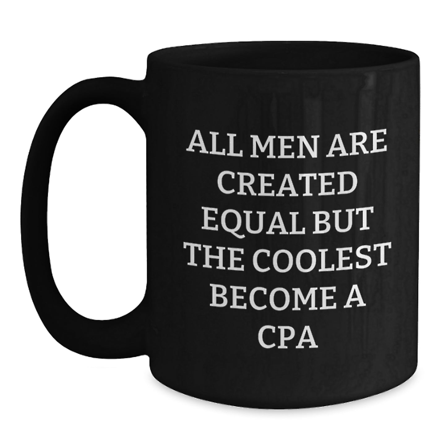 Funny CPA Gifts for Men, Unique Birthday Presents from Friends, 'All Men Are Created Equal But The Coolest Become A CPA' Black Coffee Mug 11oz or 15oz Ceramic - Main