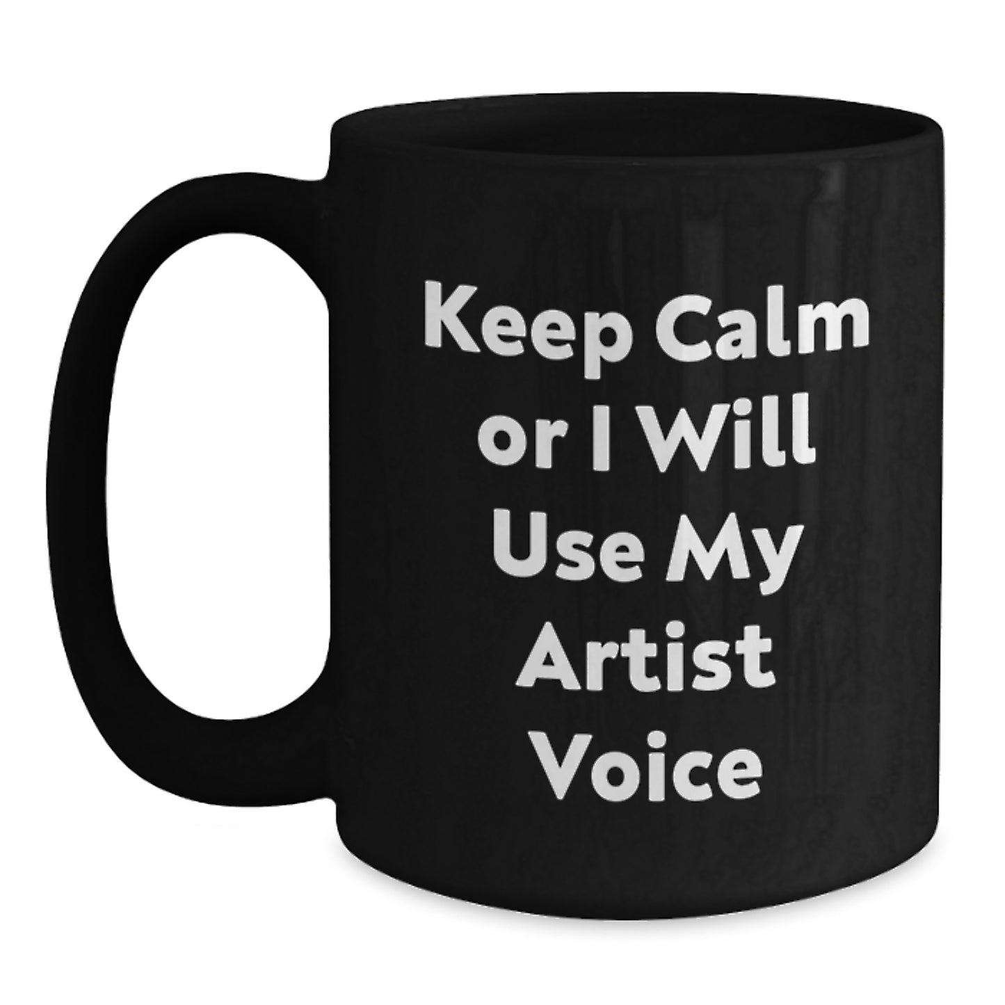 Funny Gifts from Friends for Artist Mom Mother's Day Unique Black Coffee Mugs with quote 'Keep Calm Or I Will Use My Artist Voice' - Main